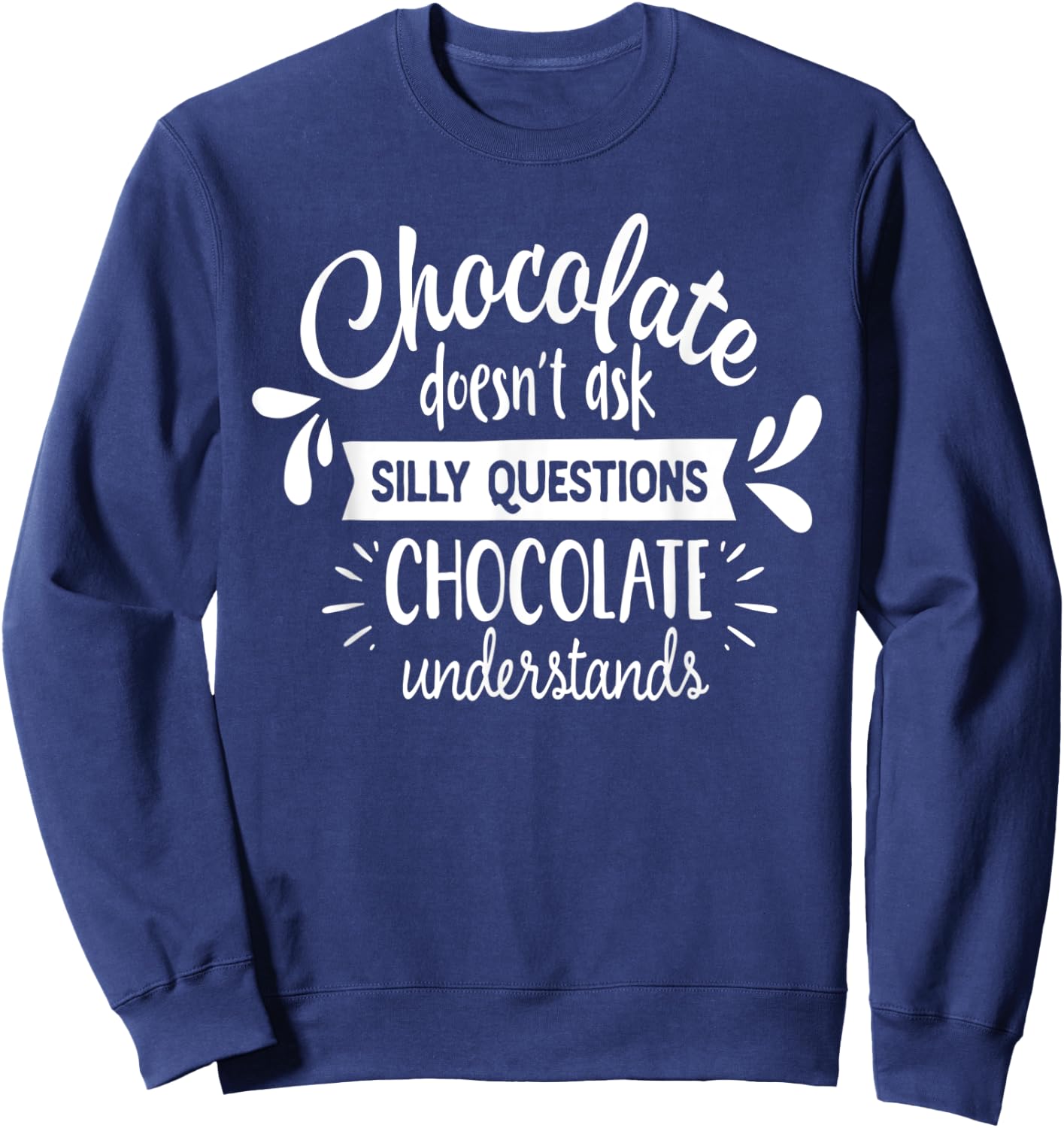 Chocolate Lover Chocolate Understands Funny Sweatshirt - Sweatshirt | Navy