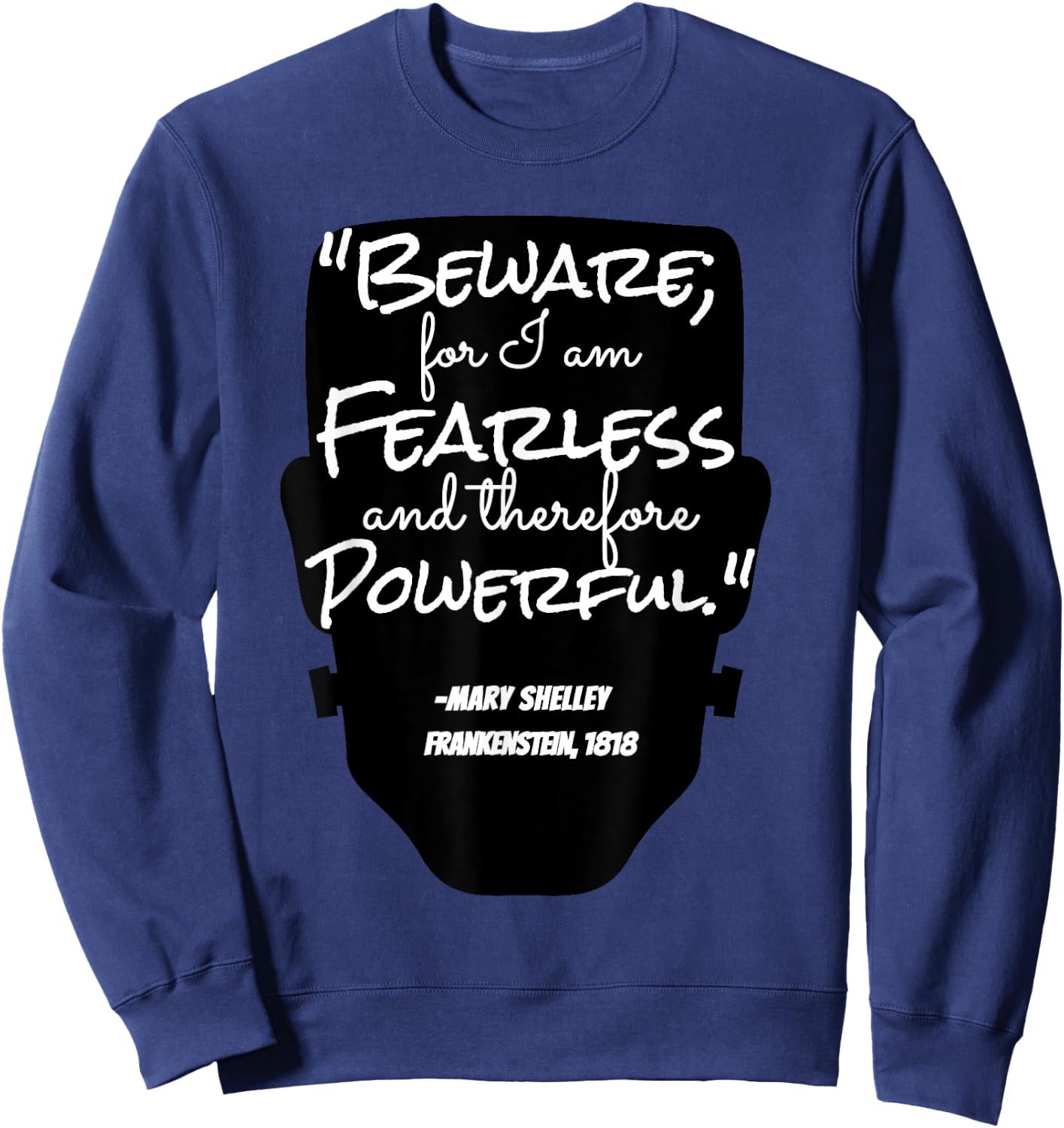 "Beware For I Am Fearless" Mary Shelley, Frankenstein Quote Sweatshirt - Sweatshirt | Navy