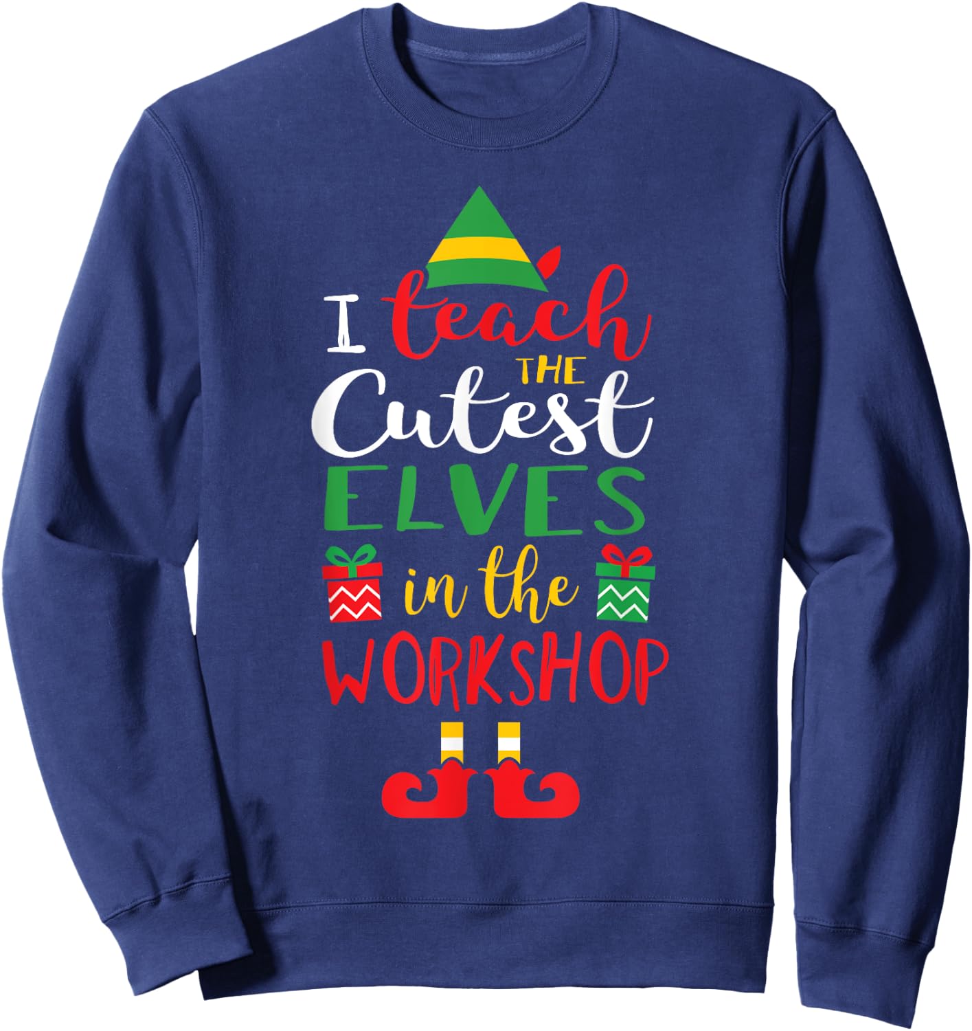 I Teach Cutest Elves in the Workshop Teacher Christmas Top Sweatshirt - Sweatshirt | Navy
