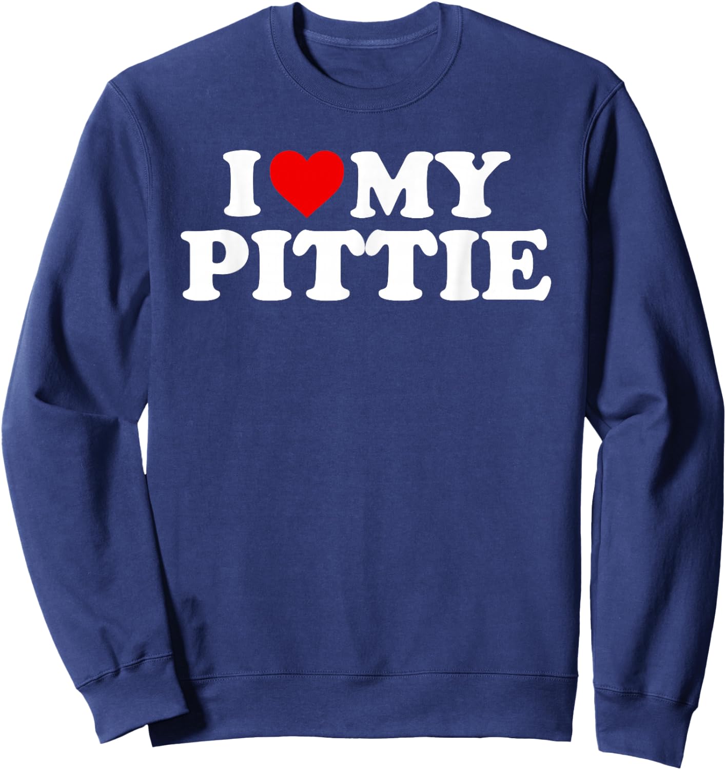 Pittie Design: I Love My Pittie Design For Pit Bull Mom Dad Sweatshirt - Sweatshirt | Navy