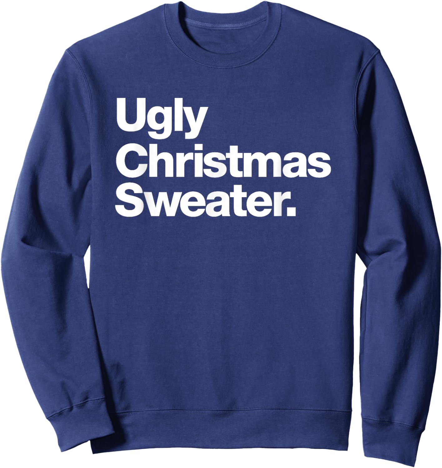 Ugly Christmas Sweater | Design That says Ugly Sweater Sweatshirt - Sweatshirt | Navy