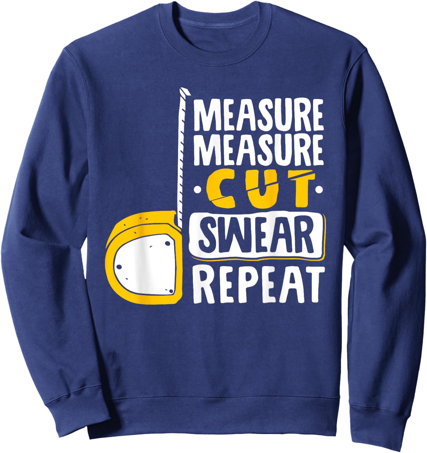 Measure Cut Swear Repeat - Woodworking Woodworker Sweatshirt - Sweatshirt | Navy