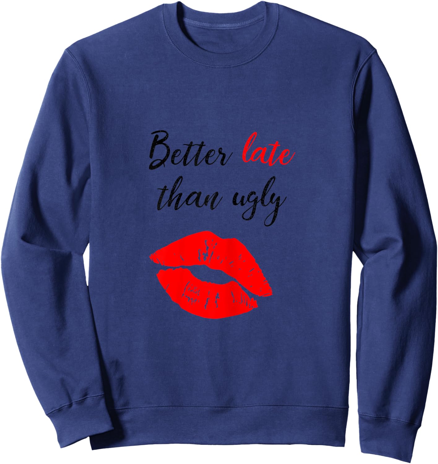 Better Late Than Ugly funny girl Sweatshirt - Sweatshirt | Navy