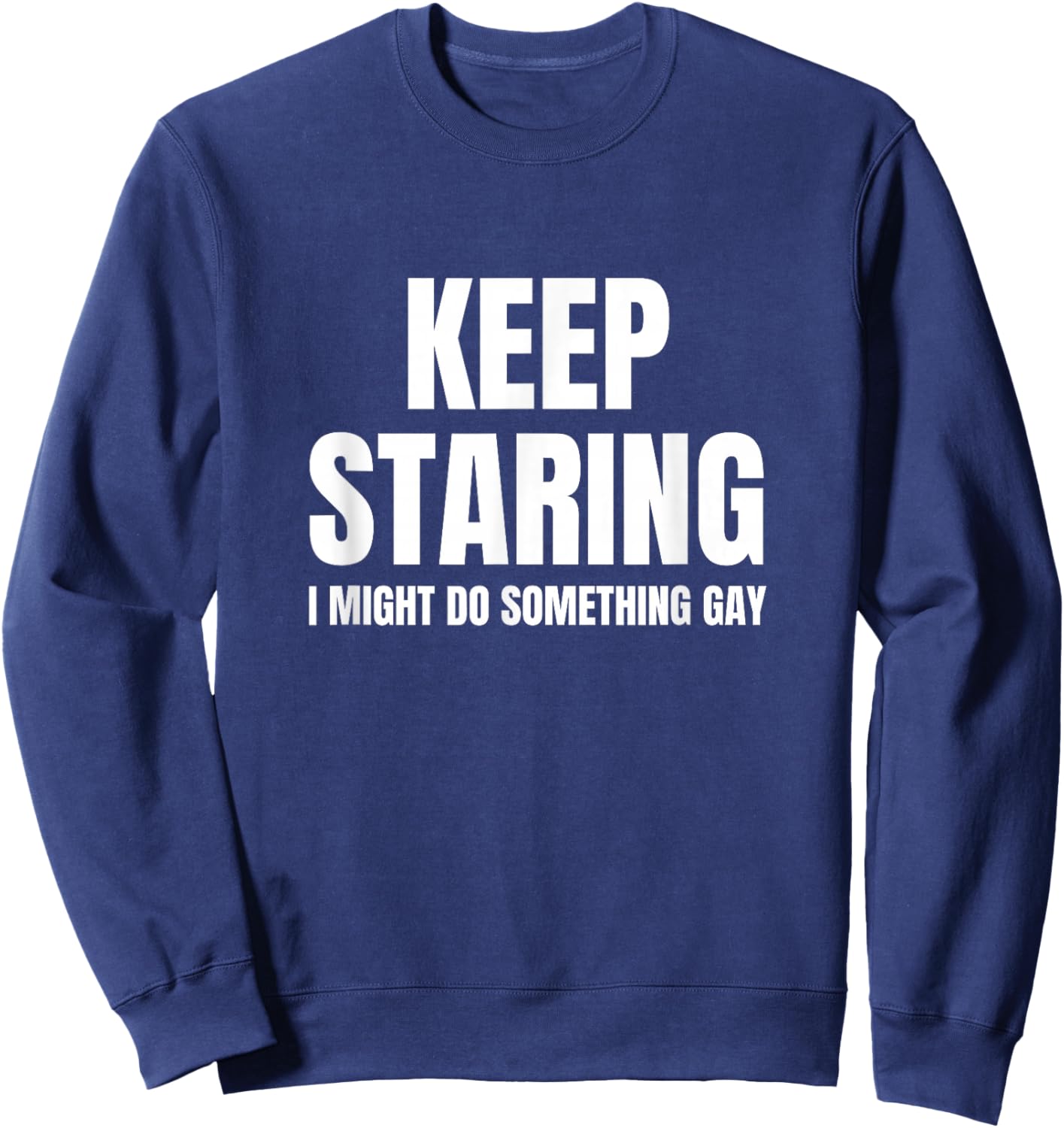 I Might Do Something Gay Funny Unhinged Queer Meme Raunchy Sweatshirt - Sweatshirt | Navy