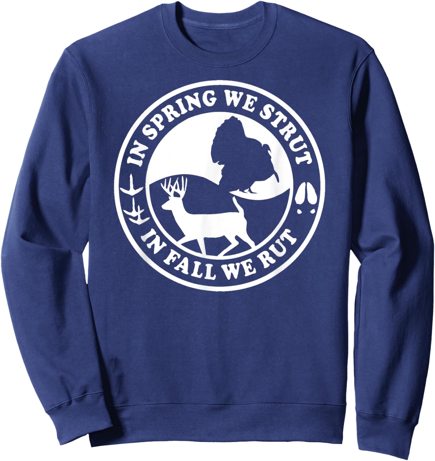 In the Spring we Strut in the Fall we Rut Hunting Wildlife Sweatshirt - Sweatshirt | Navy