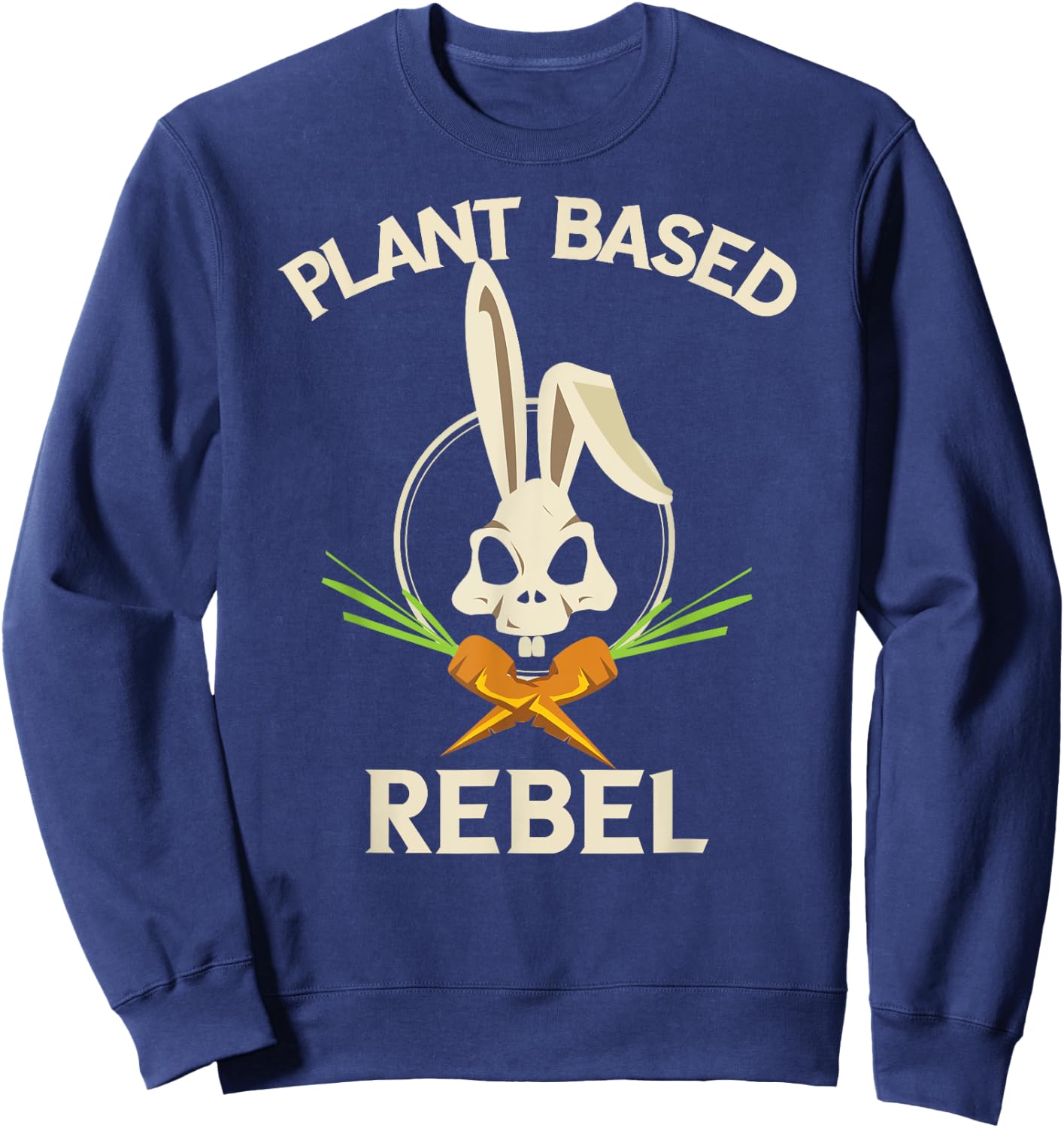 Plant Based Rebel Funny Vegan Vegetarian Bunny Gift Sweatshirt - Sweatshirt | Navy
