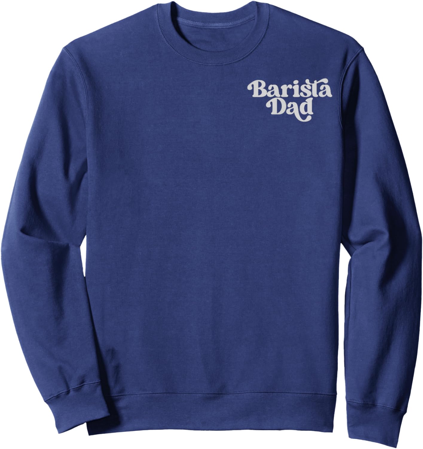 (2 Sided) Barista Dad There are No Bad Mornings Only Under Sweatshirt - Sweatshirt | Navy