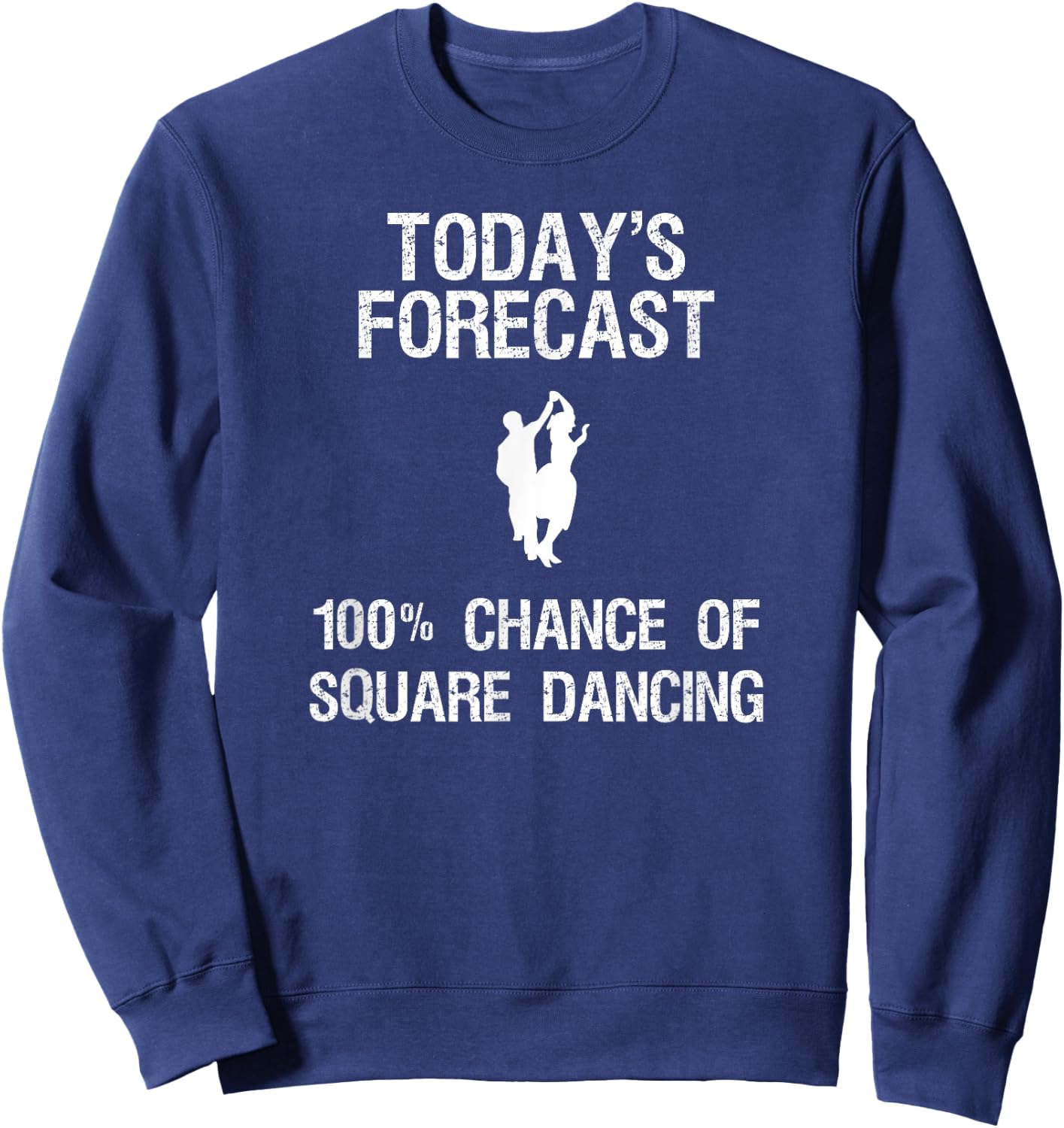 Square Dancing Gift - Funny Dancer Today's Forecast Sweatshirt - Sweatshirt | Navy