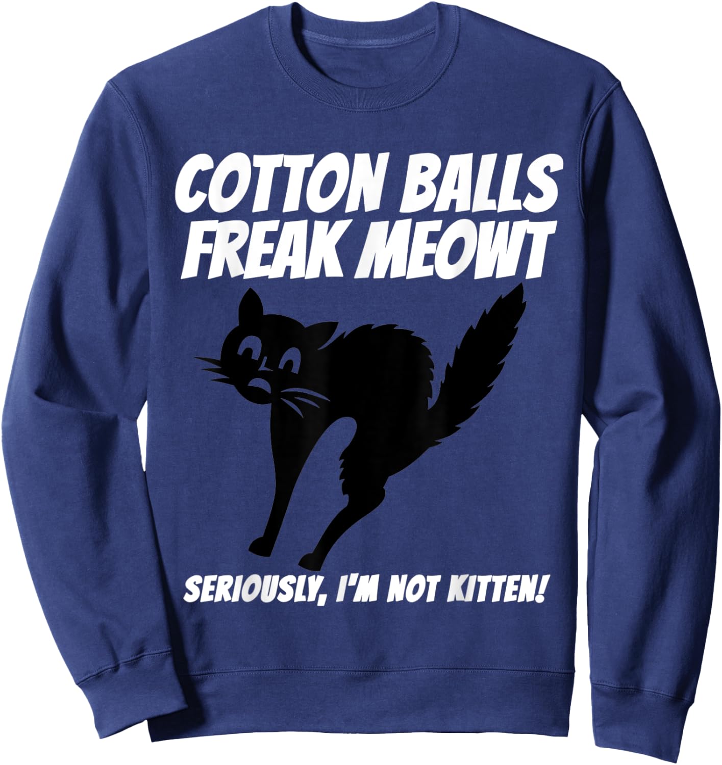 Funny Black Cat Pun Freak Meowt Quote Cotton Balls Phobia Sweatshirt - Sweatshirt | Navy
