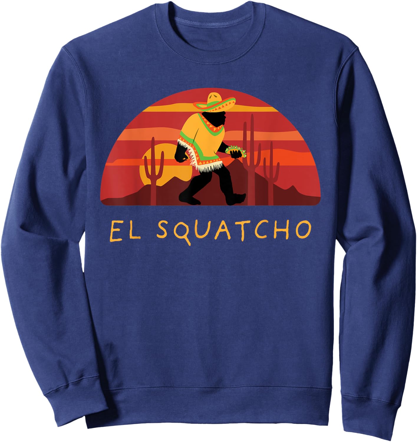 Funny Bigfoot Taco El Squatcho Hide and Seek Desert Sunset Sweatshirt - Sweatshirt | Navy