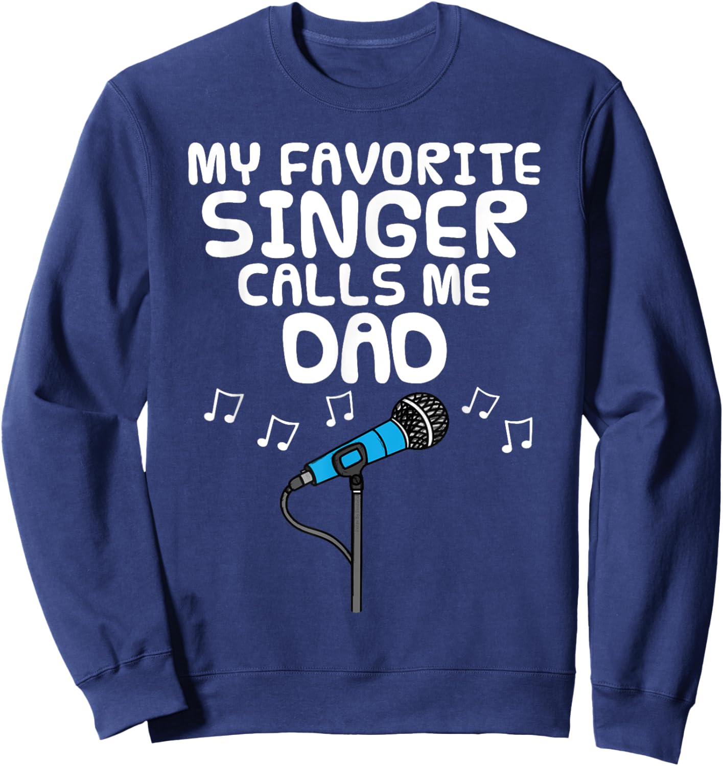 My Favorite Singer Calls Me Dad, Father's Day Musician Sweatshirt - Sweatshirt | Navy
