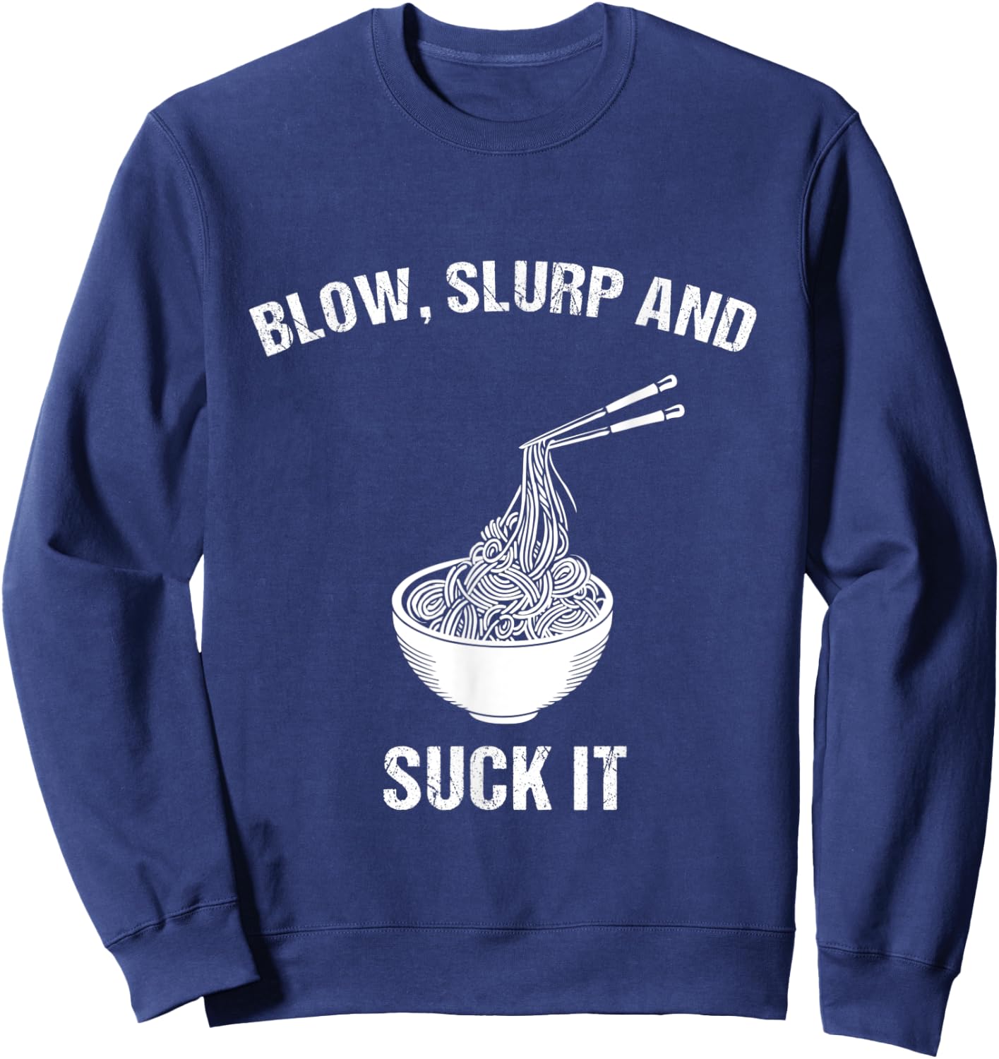 Blow, Slurp & Suck It Funny Asian Food Ramen Noodles Sweatshirt - Sweatshirt | Navy