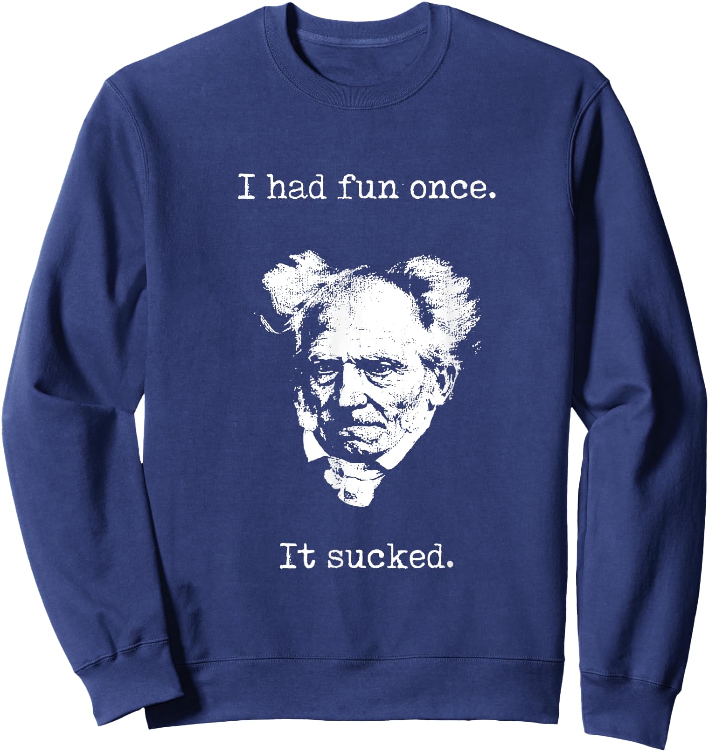 Schopenhauer - I Had Fun Once - It Sucked - Pessimist Shirt Sweatshirt - Sweatshirt | Navy