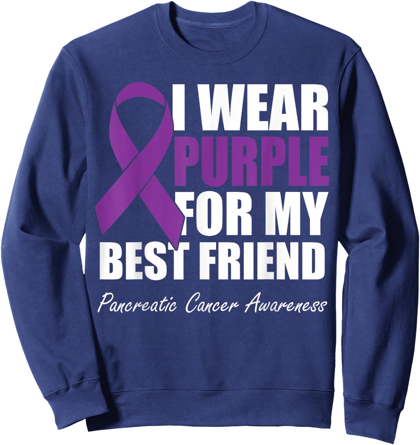 I Wear Purple For My Best Friend Pancreatic Cancer Awareness Sweatshirt - Sweatshirt | Navy