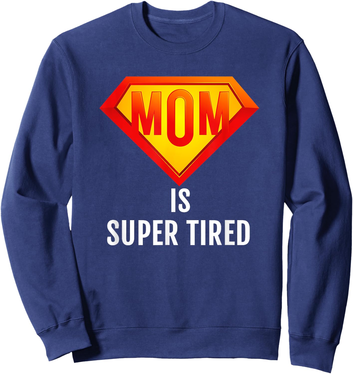 Mom is Super Tired, Funny Hard Working Mom Gift T Shirt, Dk Sweatshirt - Sweatshirt | Navy