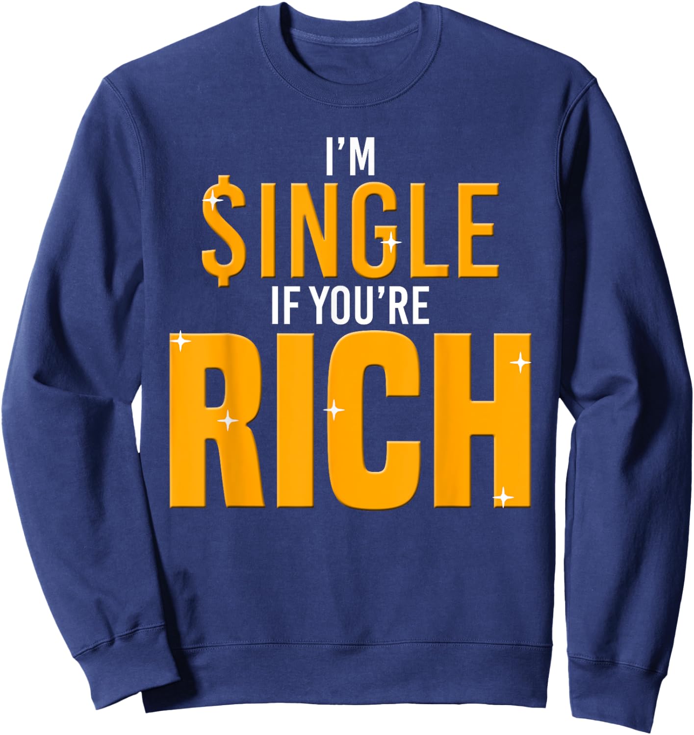 Im Single If Youre Rich-Gold Digger Sweatshirt - Sweatshirt | Navy