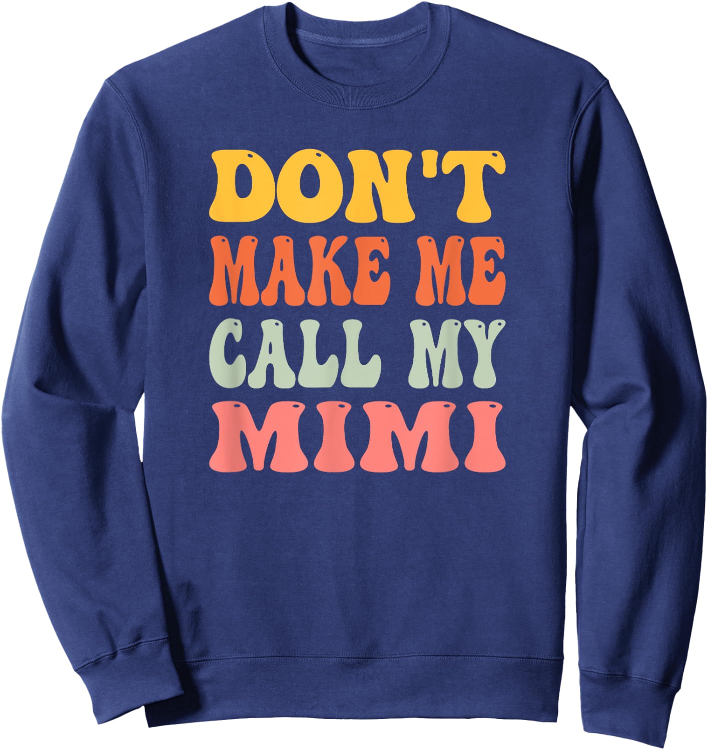 Don't Make Me Call My Mimi Sweatshirt - Sweatshirt | Navy
