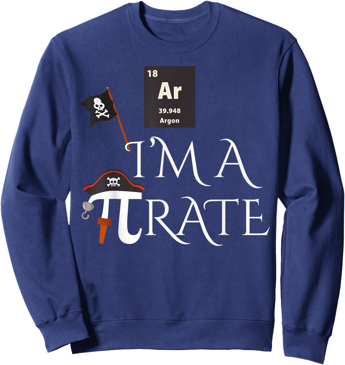 Funny Pirate Gift Ar I'm A Pirate Costume Men Women Kids Sweatshirt - Sweatshirt | Navy