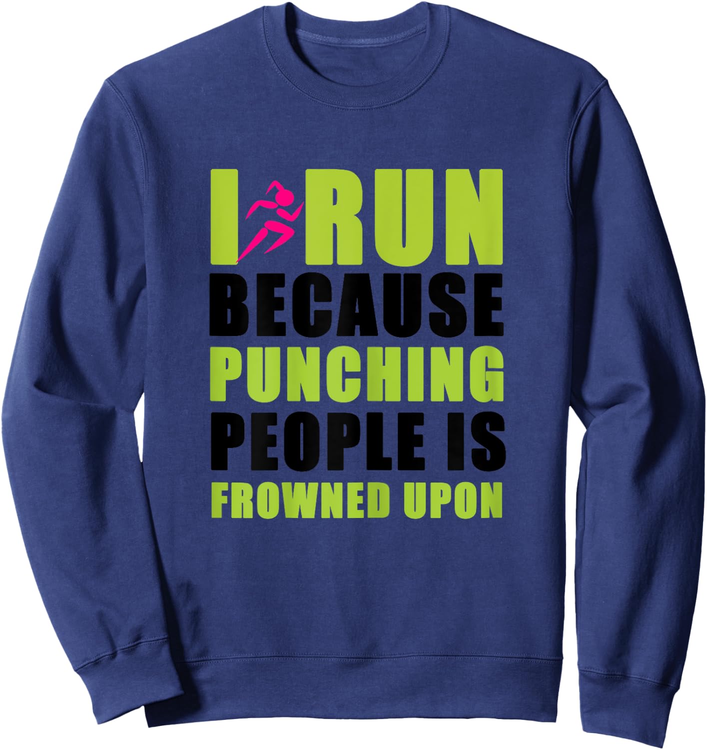 I Run Because Punching People is Frowned Upon Sweatshirt - Sweatshirt | Navy