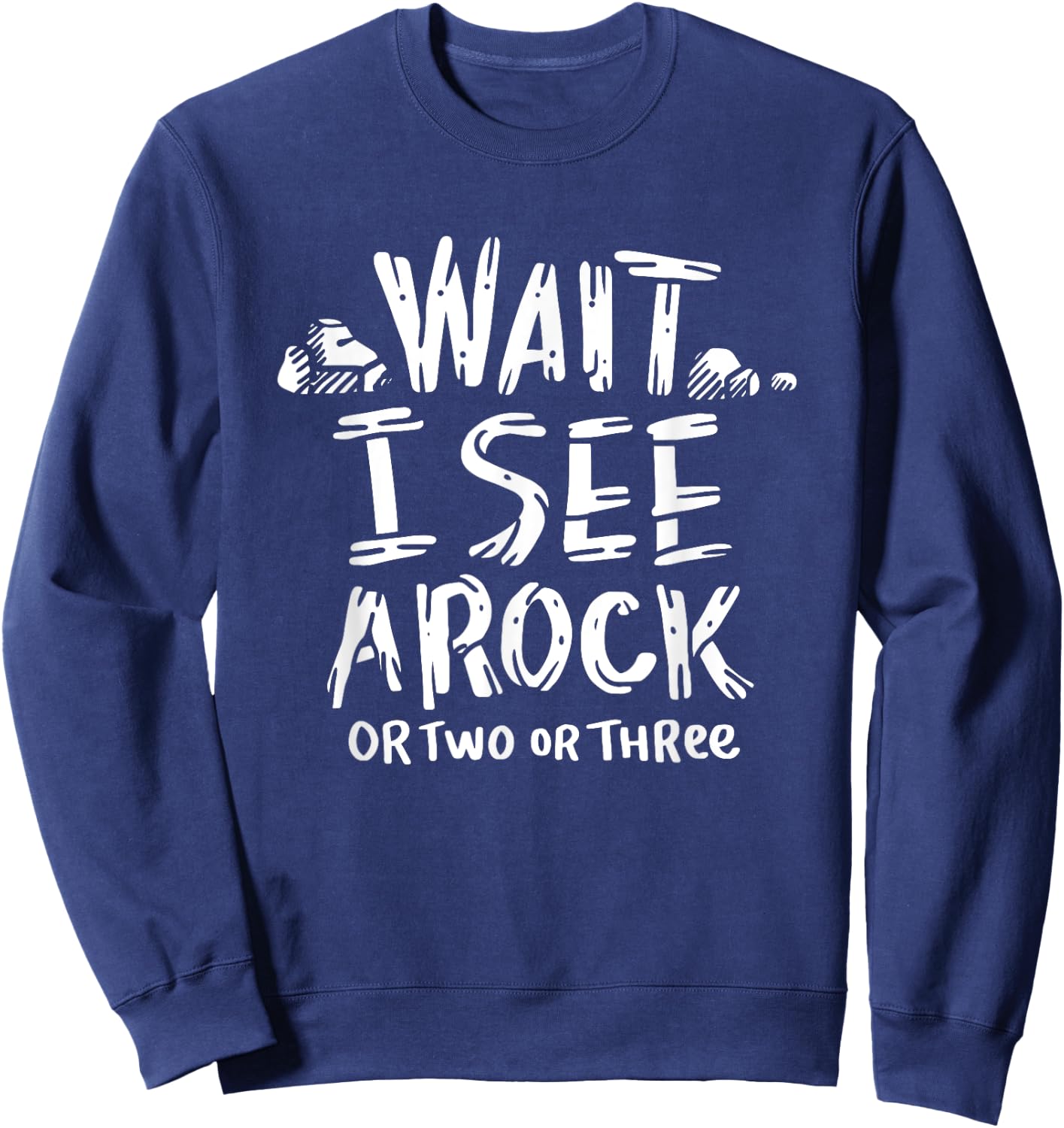 Wait I See A Rock - Geology Sweatshirt - Sweatshirt | Navy