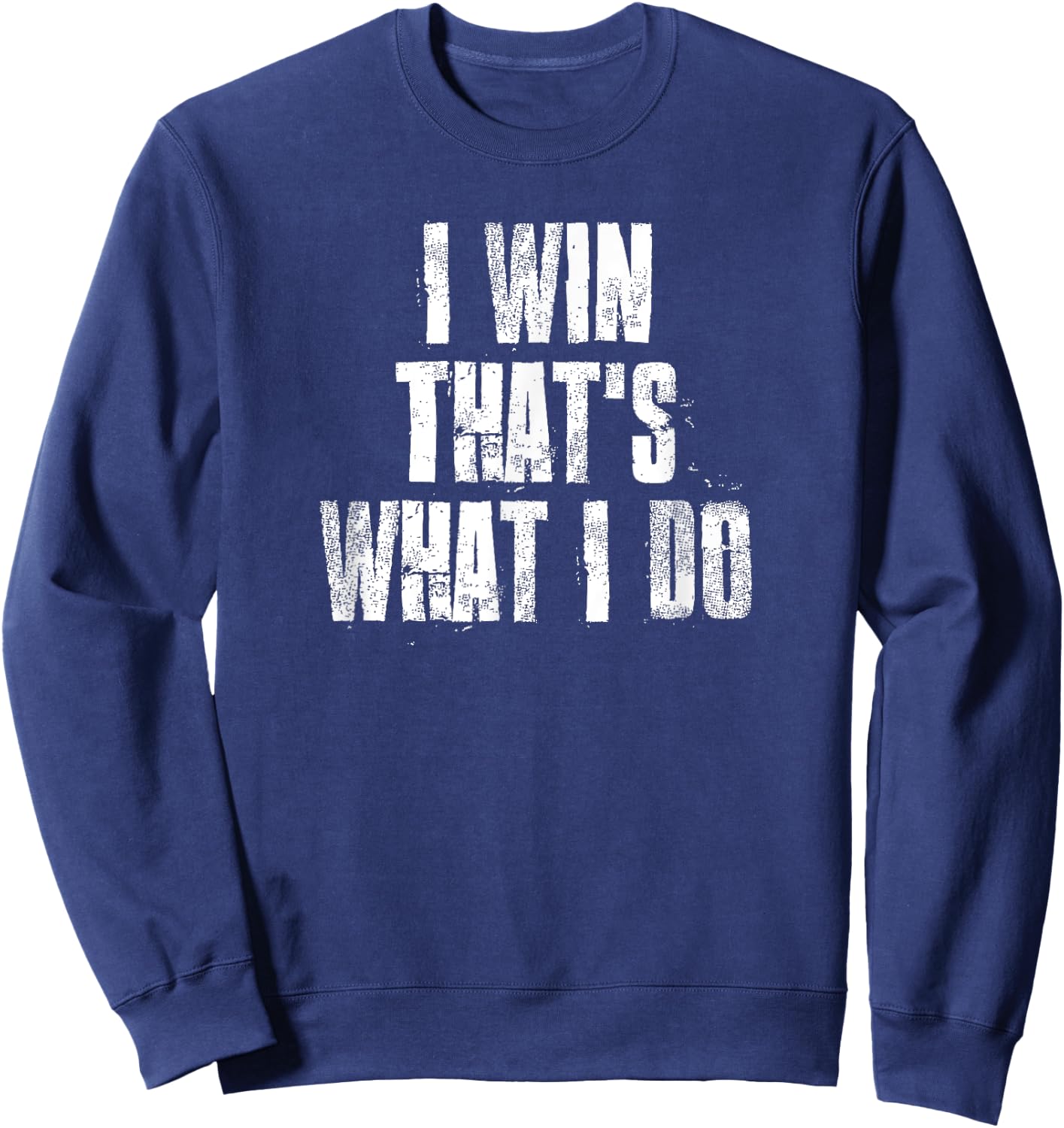 I Win That's What I Do Motivational Gym Sports Work Sweatshirt - Sweatshirt | Navy