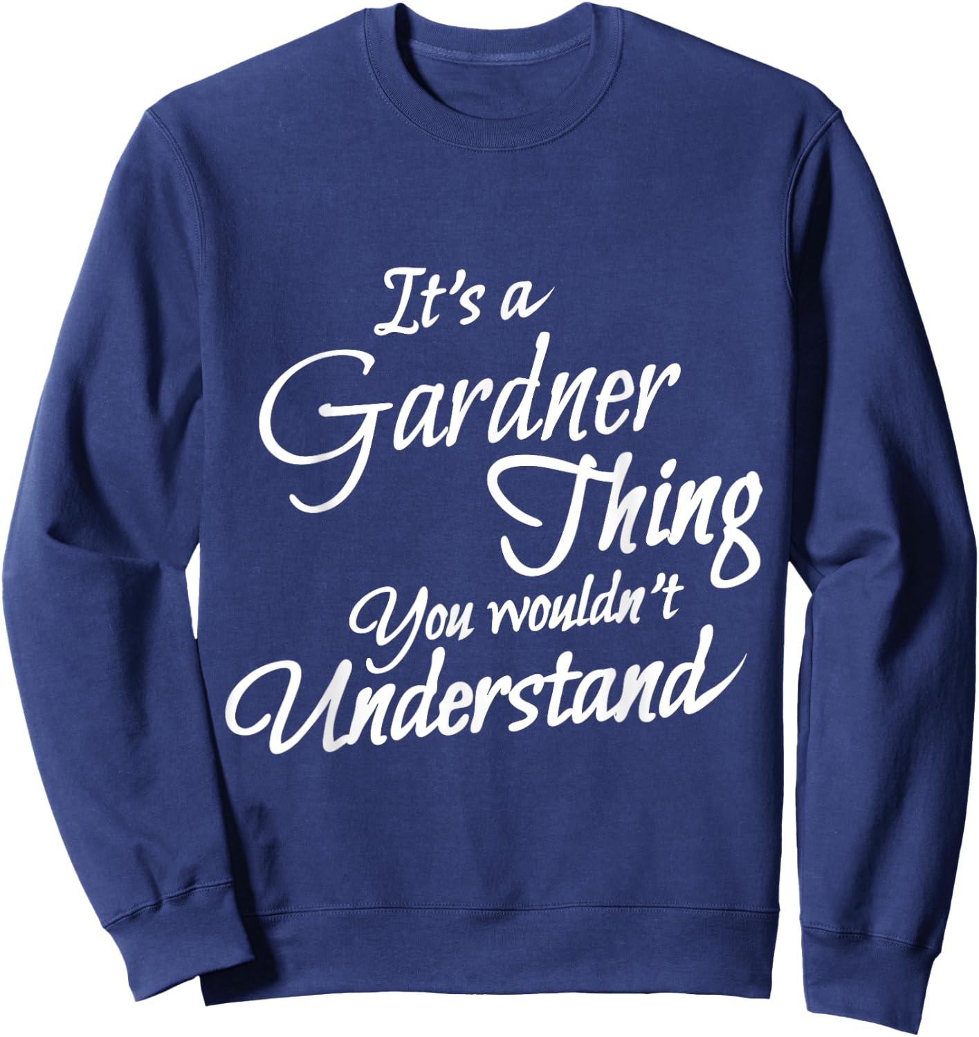 It's A GARDNER Thing, You Wouldn't Understand Sweatshirt - Sweatshirt | Navy
