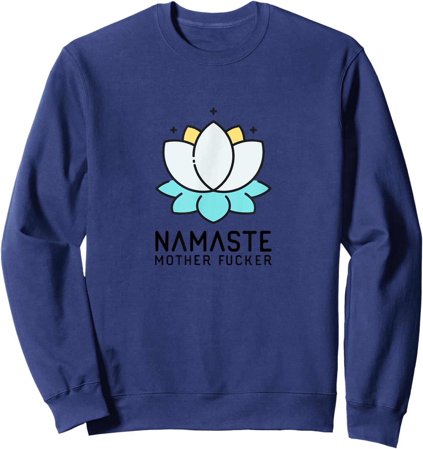 Namaste Mother Fucker | Funny Sarcastic Yoga Humor Gift Moms Sweatshirt - Sweatshirt | Navy