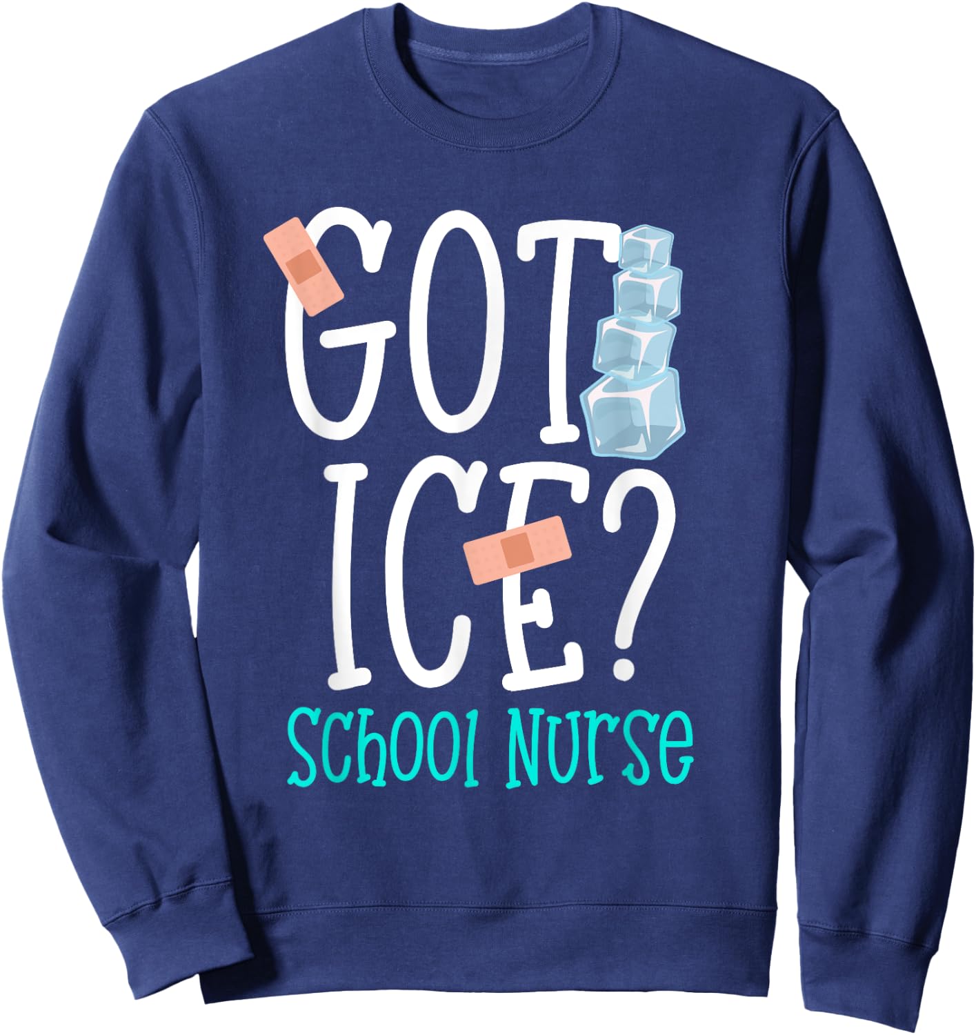 Got Ice? School Nurse Funny Nurse Appreciation Student Nurse Sweatshirt - Sweatshirt | Navy