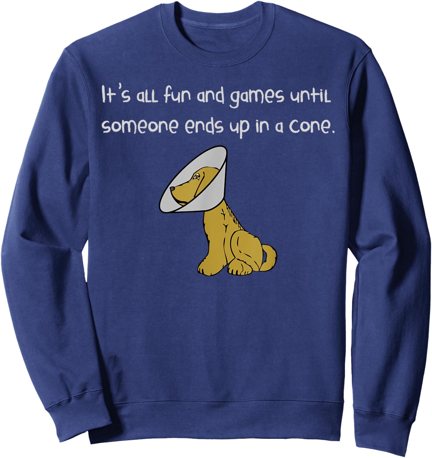 It's All Fun and Games Until Someone Ends Up in a Cone Shirt Sweatshirt - Sweatshirt | Navy
