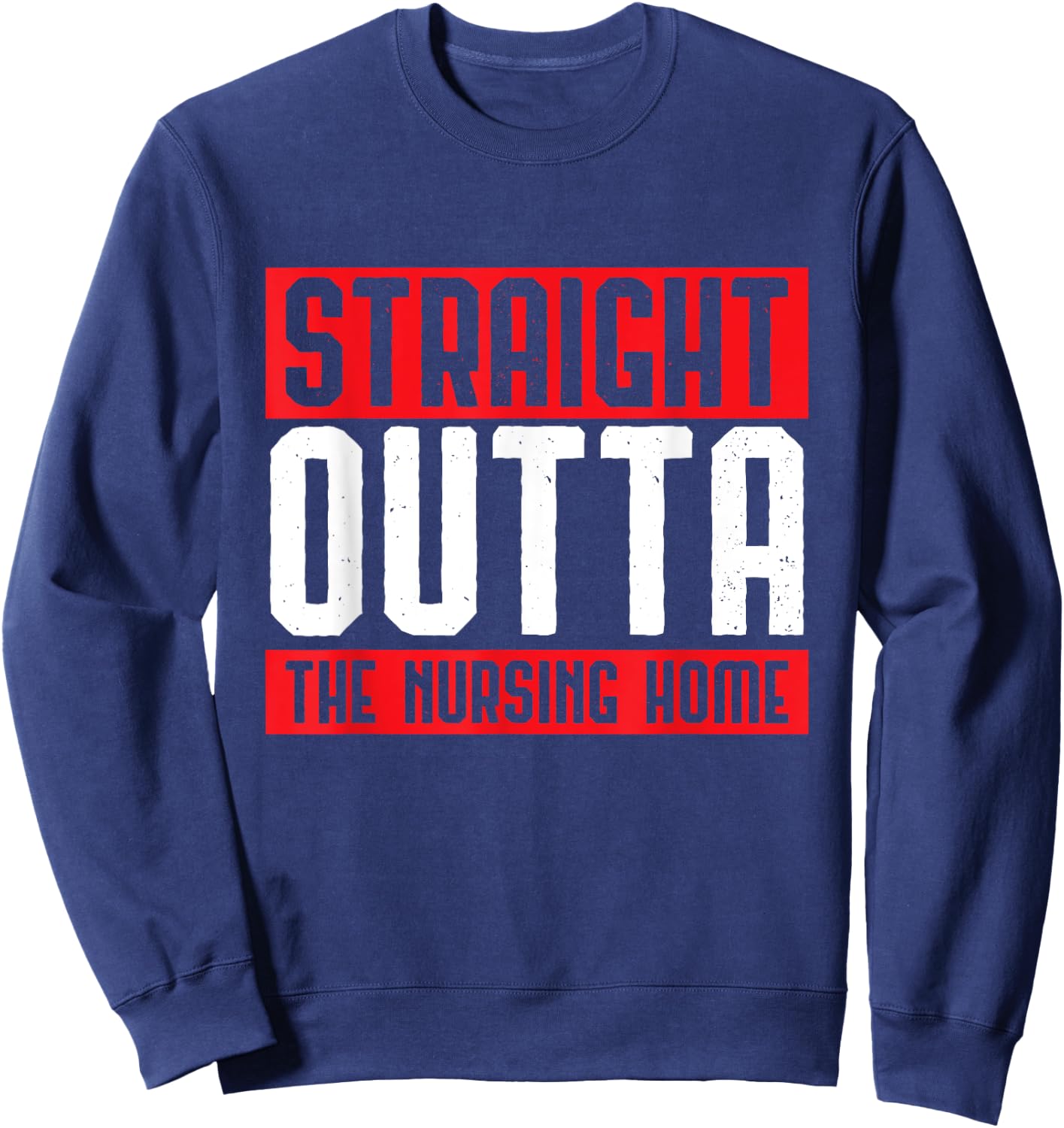 Straight Outta The Nursing Home Grandparents Gift Outfit Sweatshirt - Sweatshirt | Navy