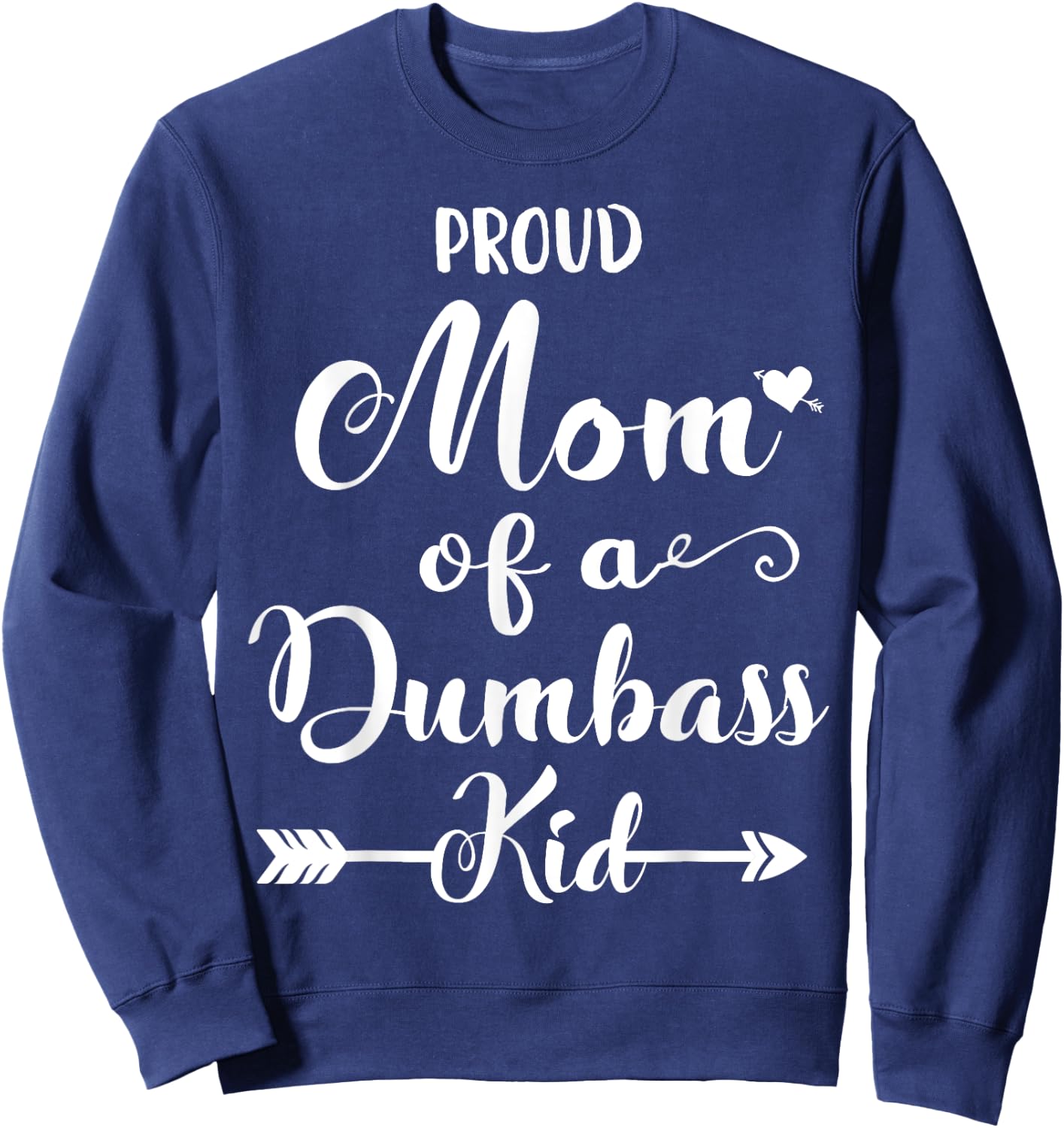 Proud mother of a dumbass kid Sweatshirt - Sweatshirt | Navy