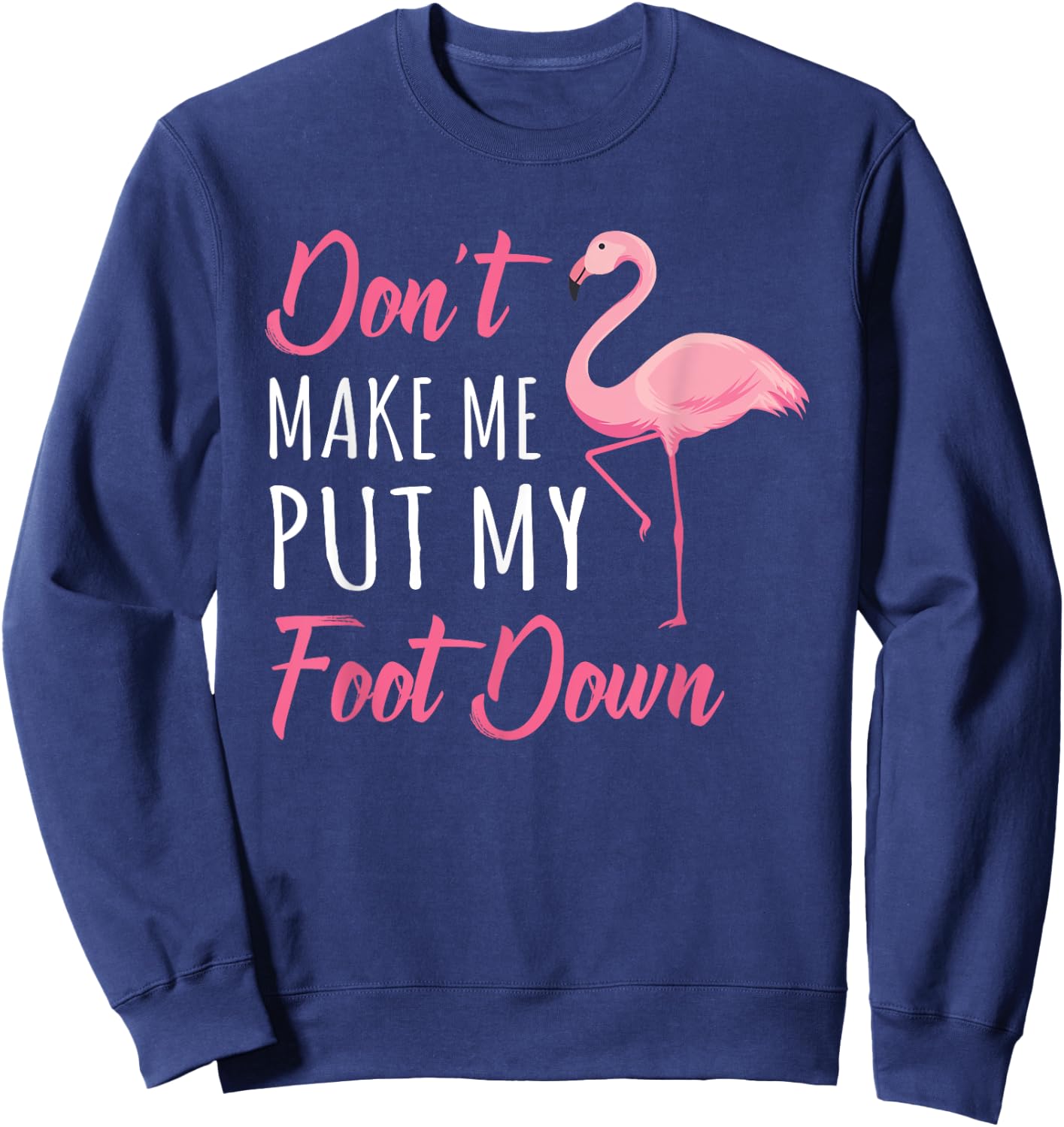 Don't Make Me Put My Foot Down Flamingo Sweatshirt - Sweatshirt | Navy