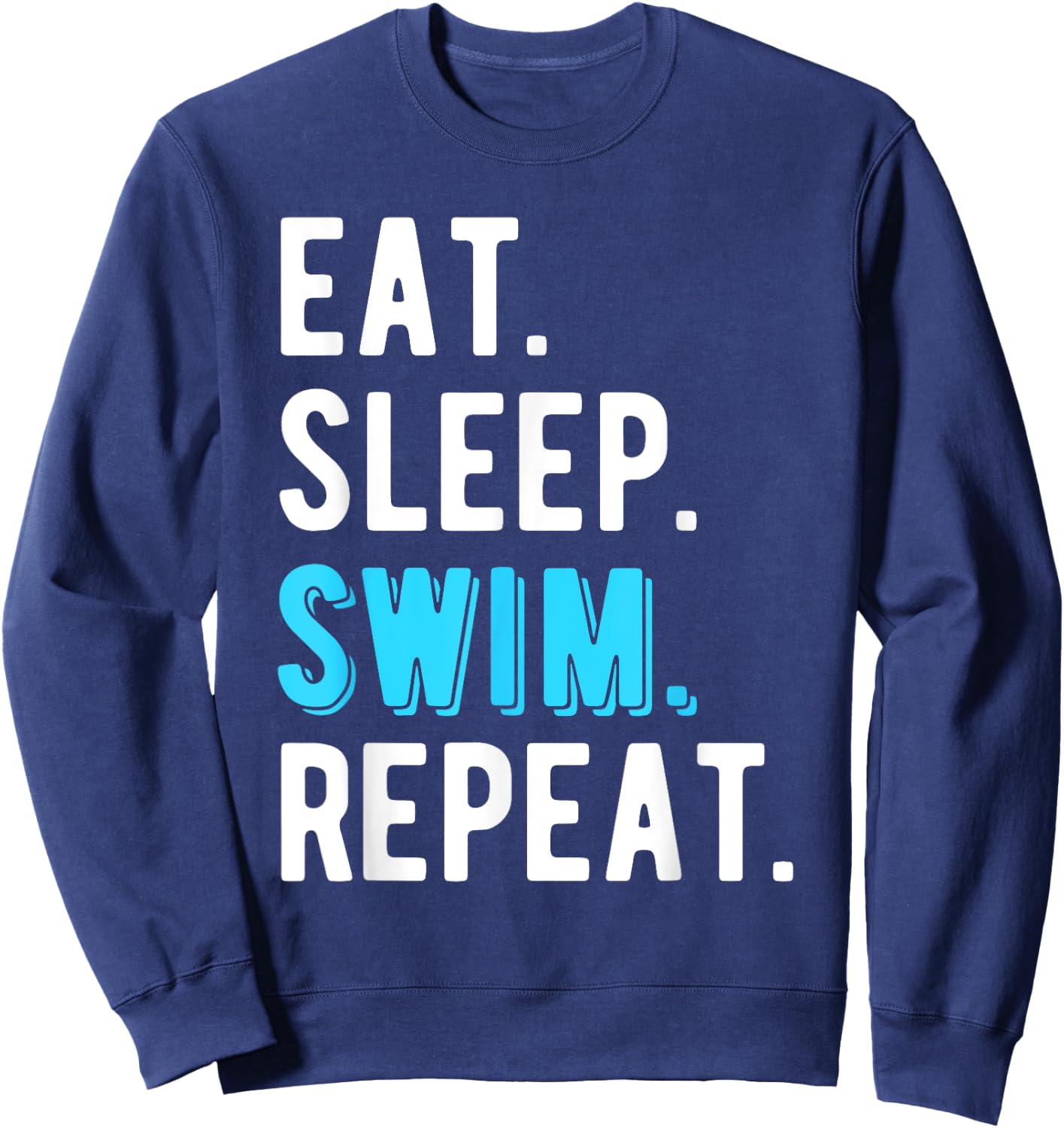 Eat Sleep Swim Repeat Swimming Swimmer Cool Funny Sweatshirt - Sweatshirt | Navy