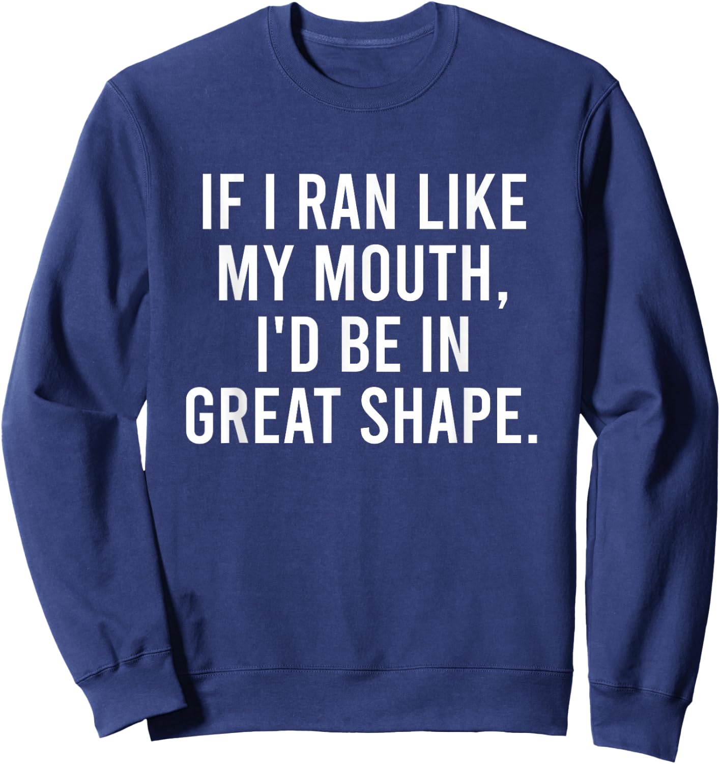Running Joke For Adults If I Ran Like My Mouth Funny Quote Sweatshirt - Sweatshirt | Navy