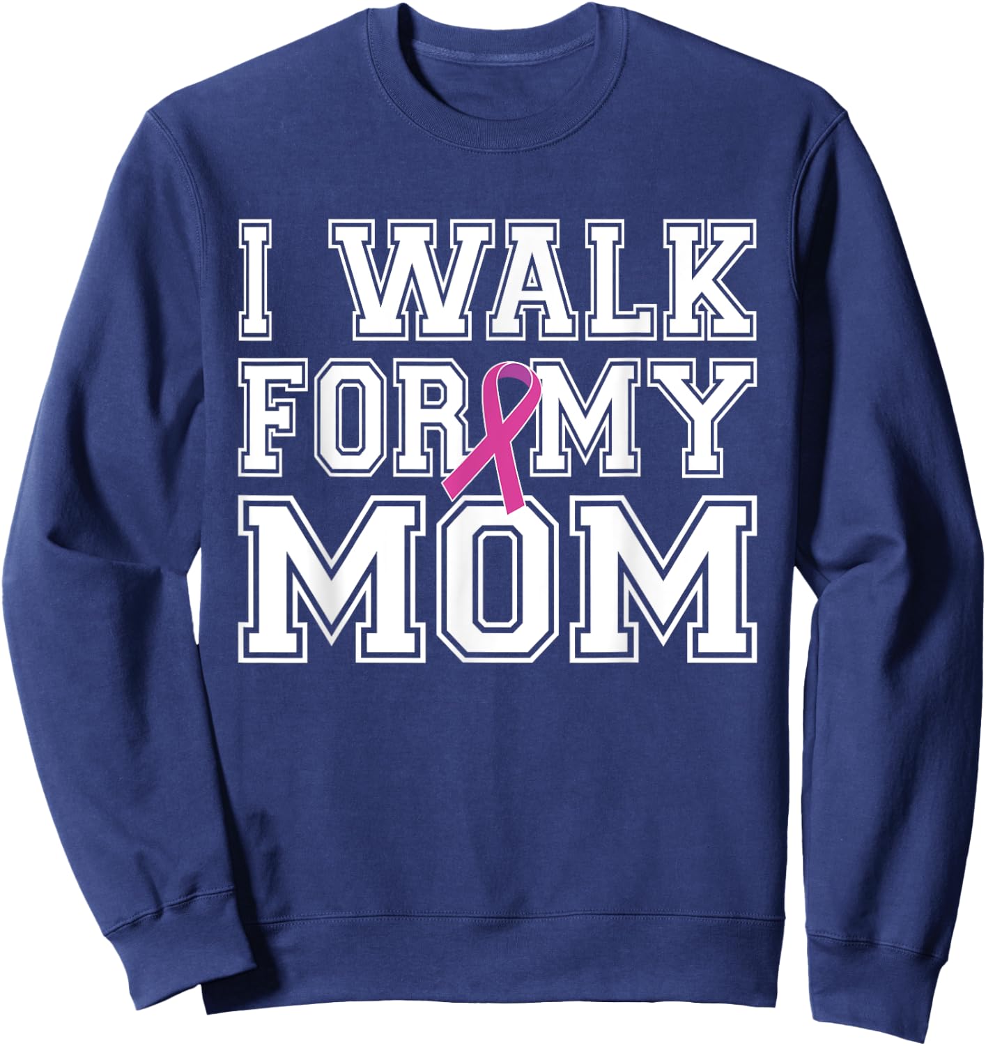 I Walk For My Mom Breast Cancer Awareness Sweatshirt - Sweatshirt | Navy