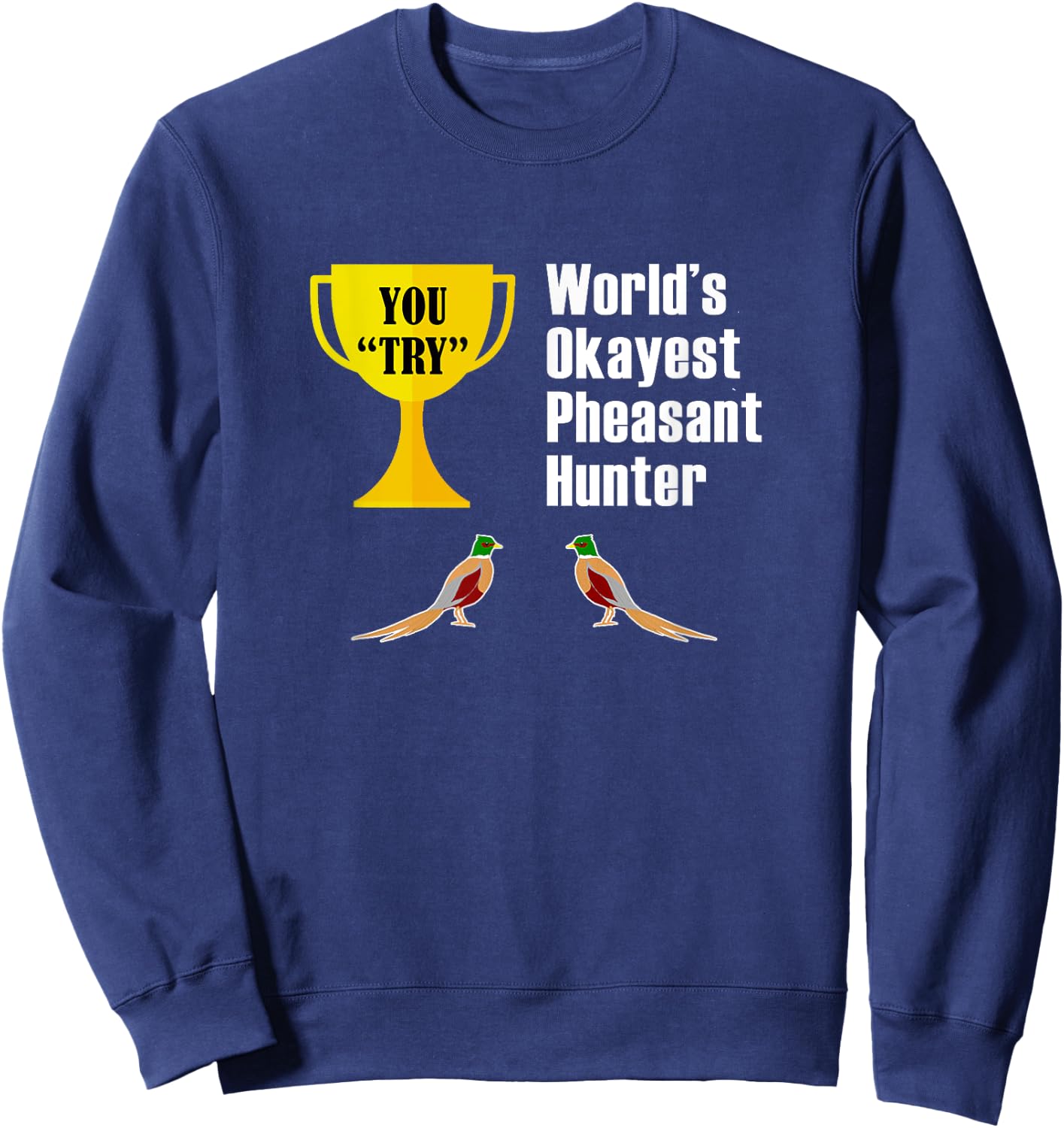 Pheasant Hunting Gift - Funny Okayest Hunter by Pheasant Hunting and Apparel Sweatshirt - Sweatshirt | Navy