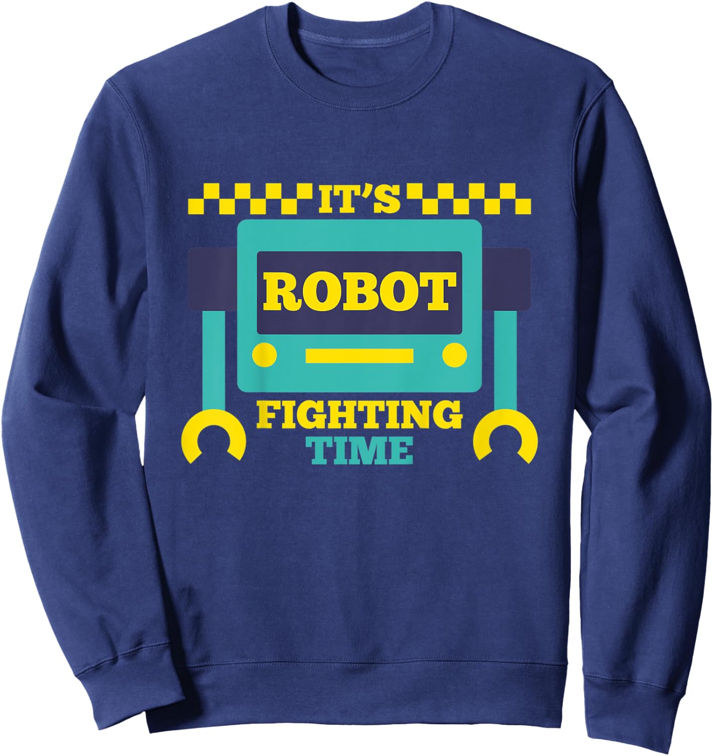 It's Robot Fighting Time Funny Robotics Engineer Battle Bots Sweatshirt - Sweatshirt | Navy
