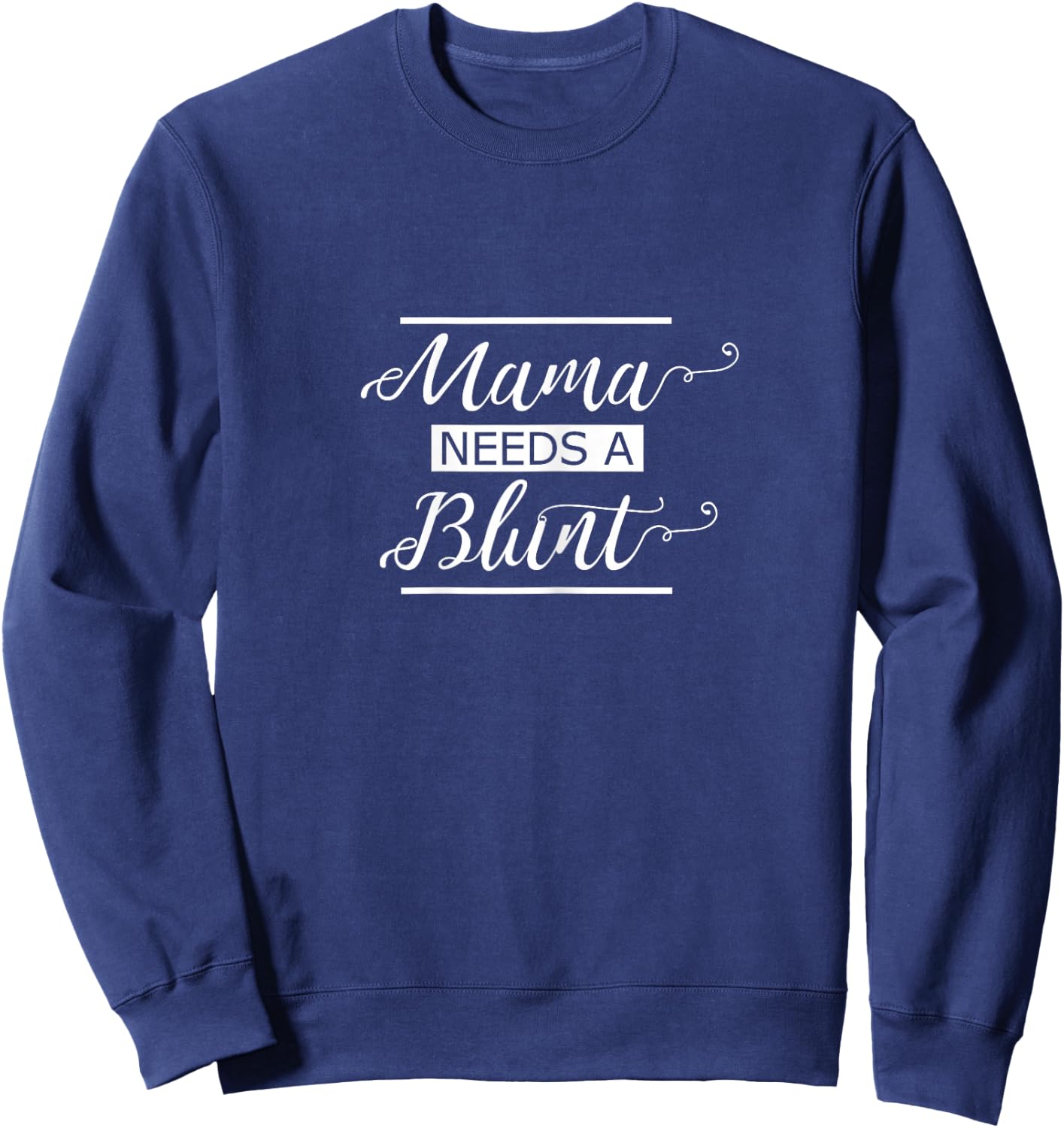 Mama Needs a Blunt Cannamom Stoner Mom Cannabis Mother Sweatshirt - Sweatshirt | Navy
