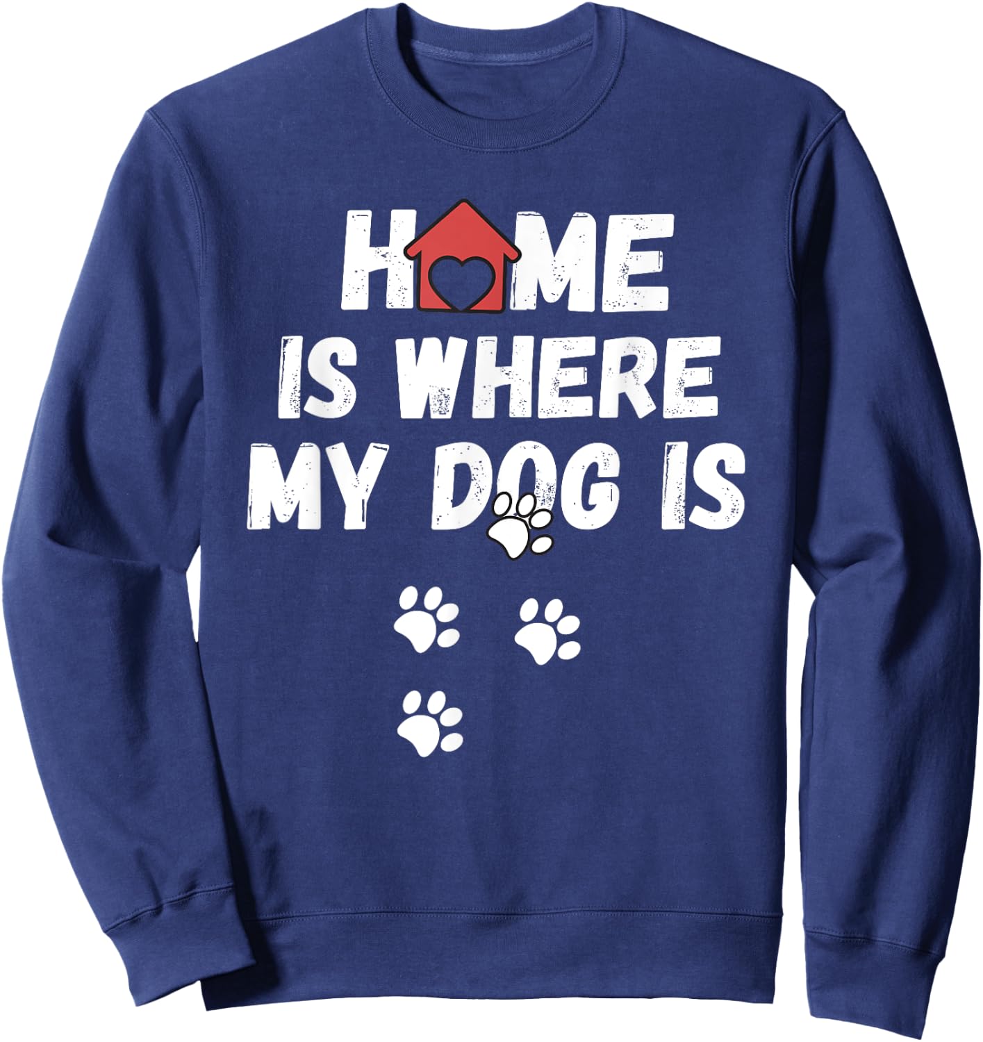 Dog - Home is where my dog is Men Women Girls Kids Sweatshirt - Sweatshirt | Navy