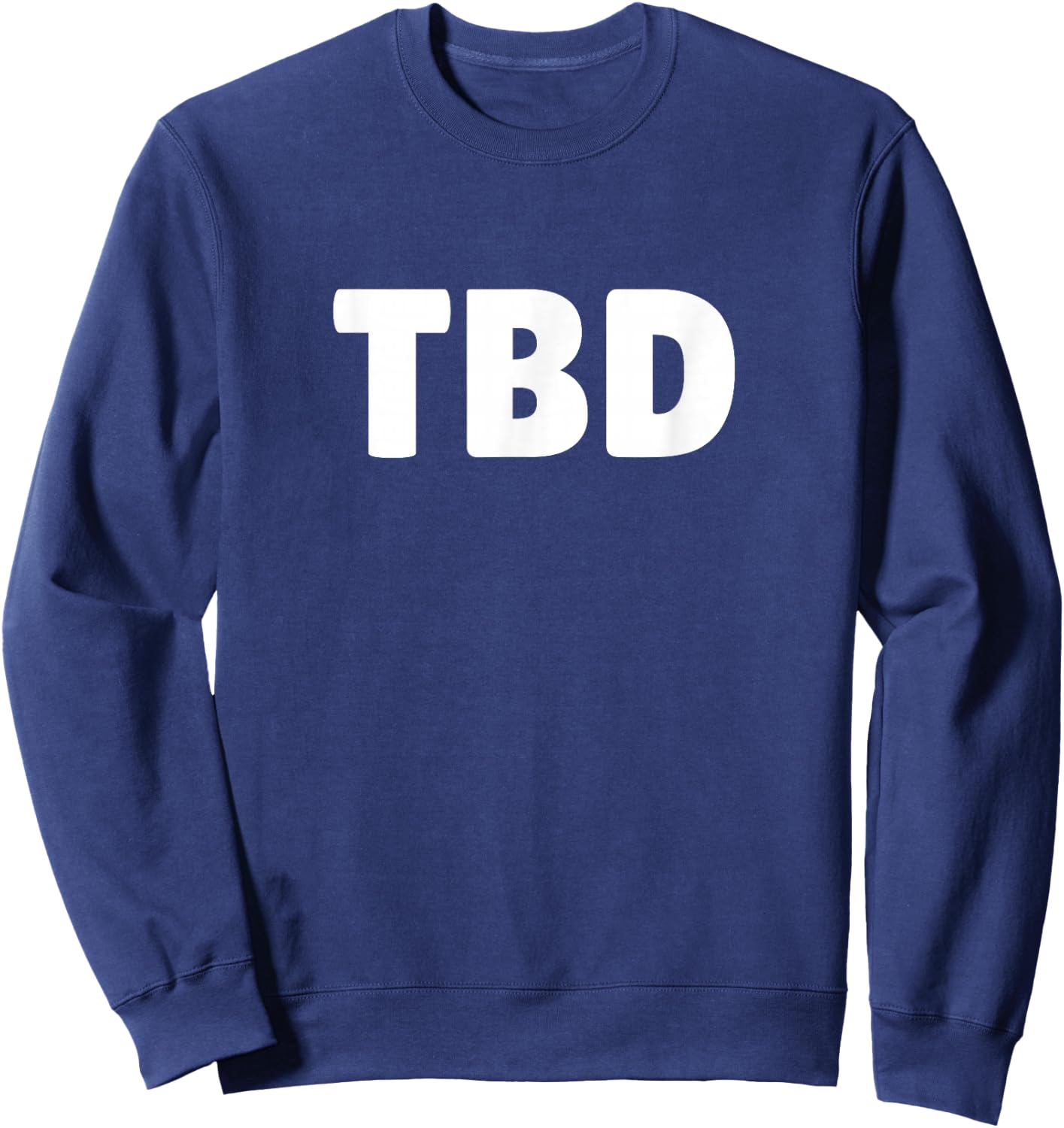 TBD SHIRT - To Be Determined Shirt - LOL Sweatshirt - Sweatshirt | Navy