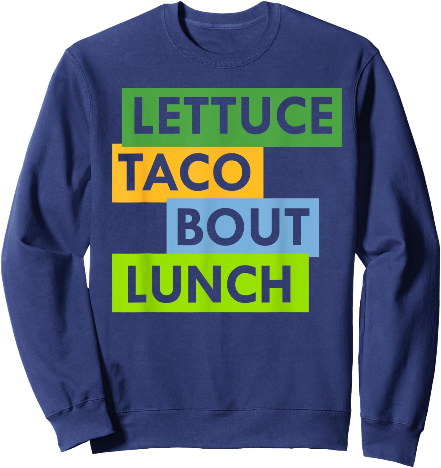 Lettuce Taco Bout Lunch Pun Food Lovers Funny Sweatshirt - Sweatshirt | Navy