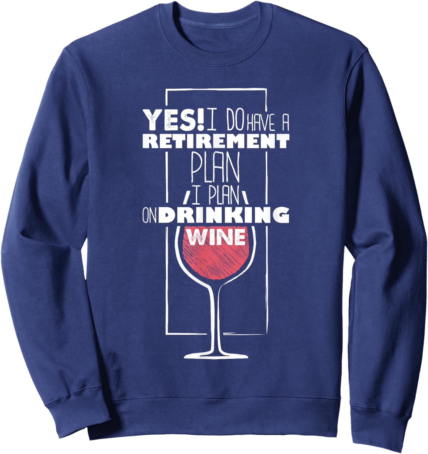 Yes I Do Have A Retirement Plan Drinking Wine Funny Sweatshirt - Sweatshirt | Navy