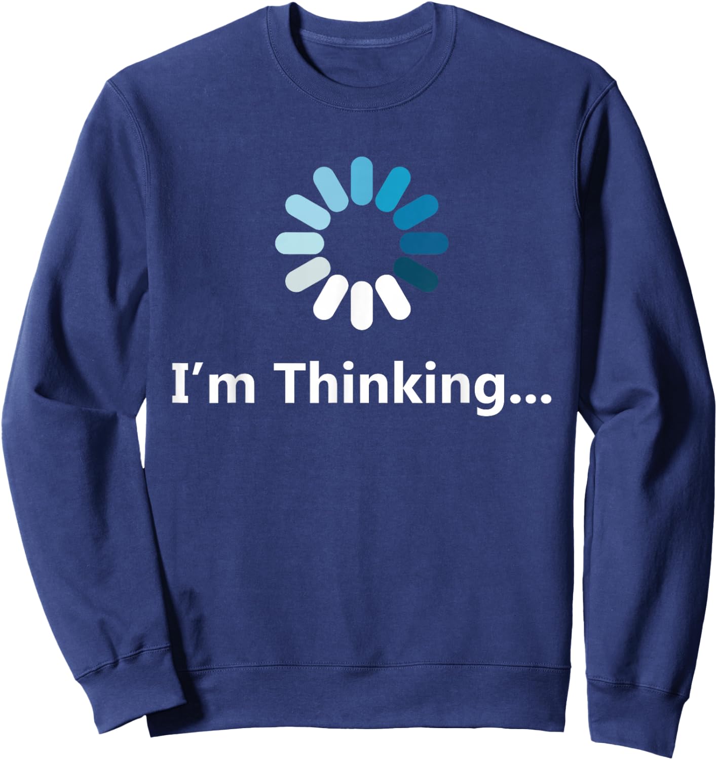 I think graphic sarcasm humour men very funny 2021 Sweatshirt - Sweatshirt | Navy