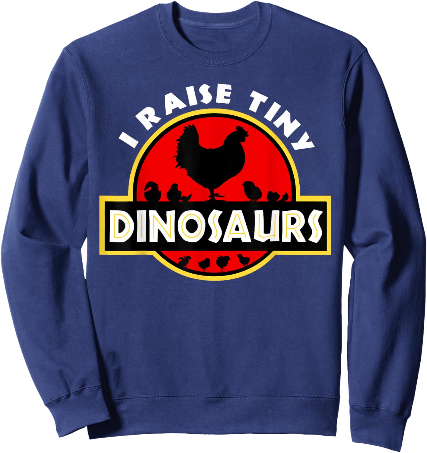 I Raise Tiny Dinosaurs Chicken Lover Sweatshirt - Sweatshirt | Navy