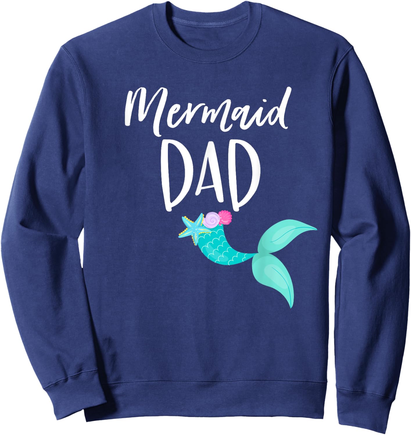 Merdad Birthday Party Outfit Mom Girl MERMAID DAD SHIRT Sweatshirt - Sweatshirt | Navy