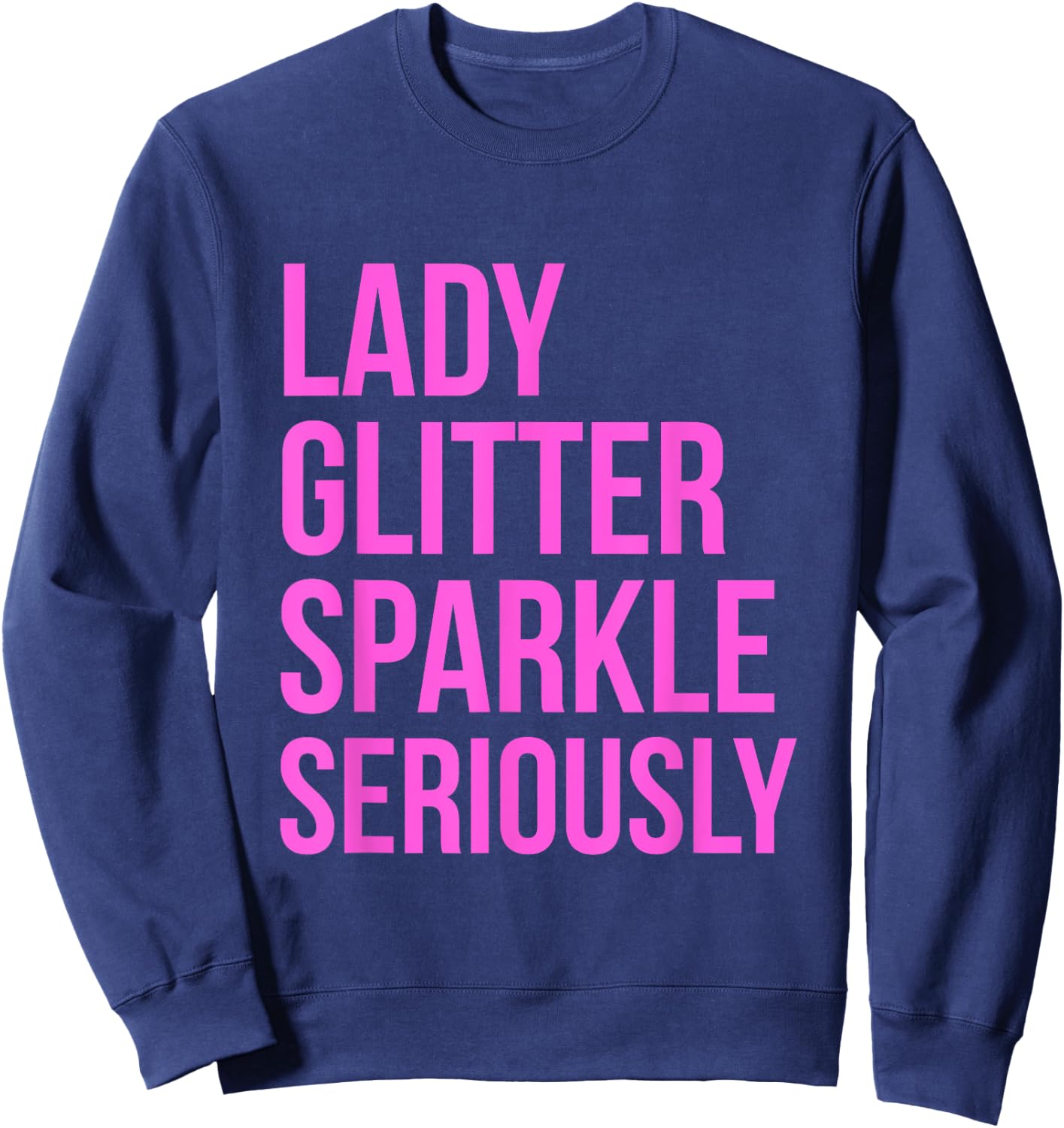 Lady Glitter Sparkle Seriously Funny Sweatshirt - Sweatshirt | Navy