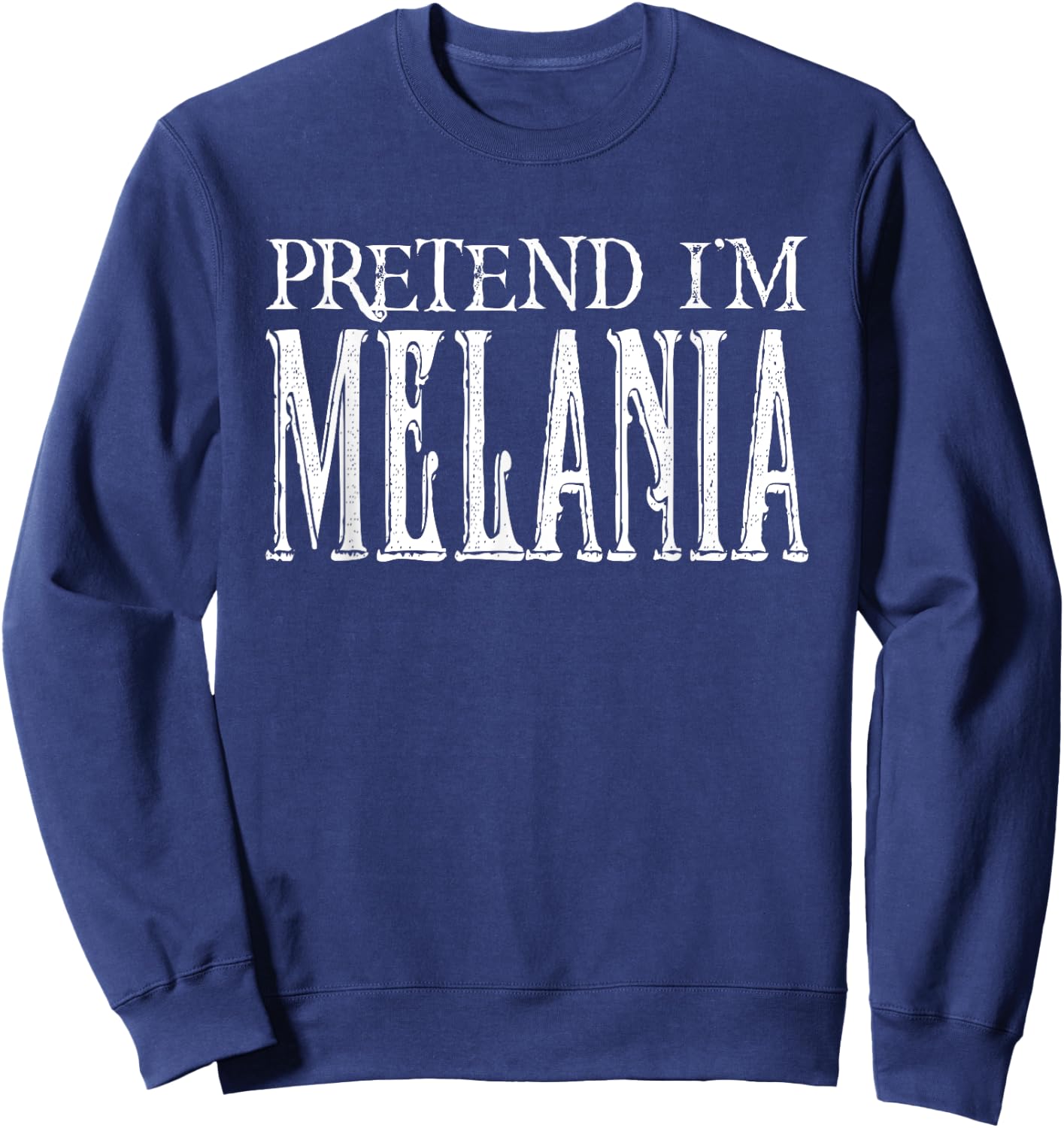 Pretend I'm Melania Pretend Costume COUPLES Sweatshirt - Sweatshirt | Navy