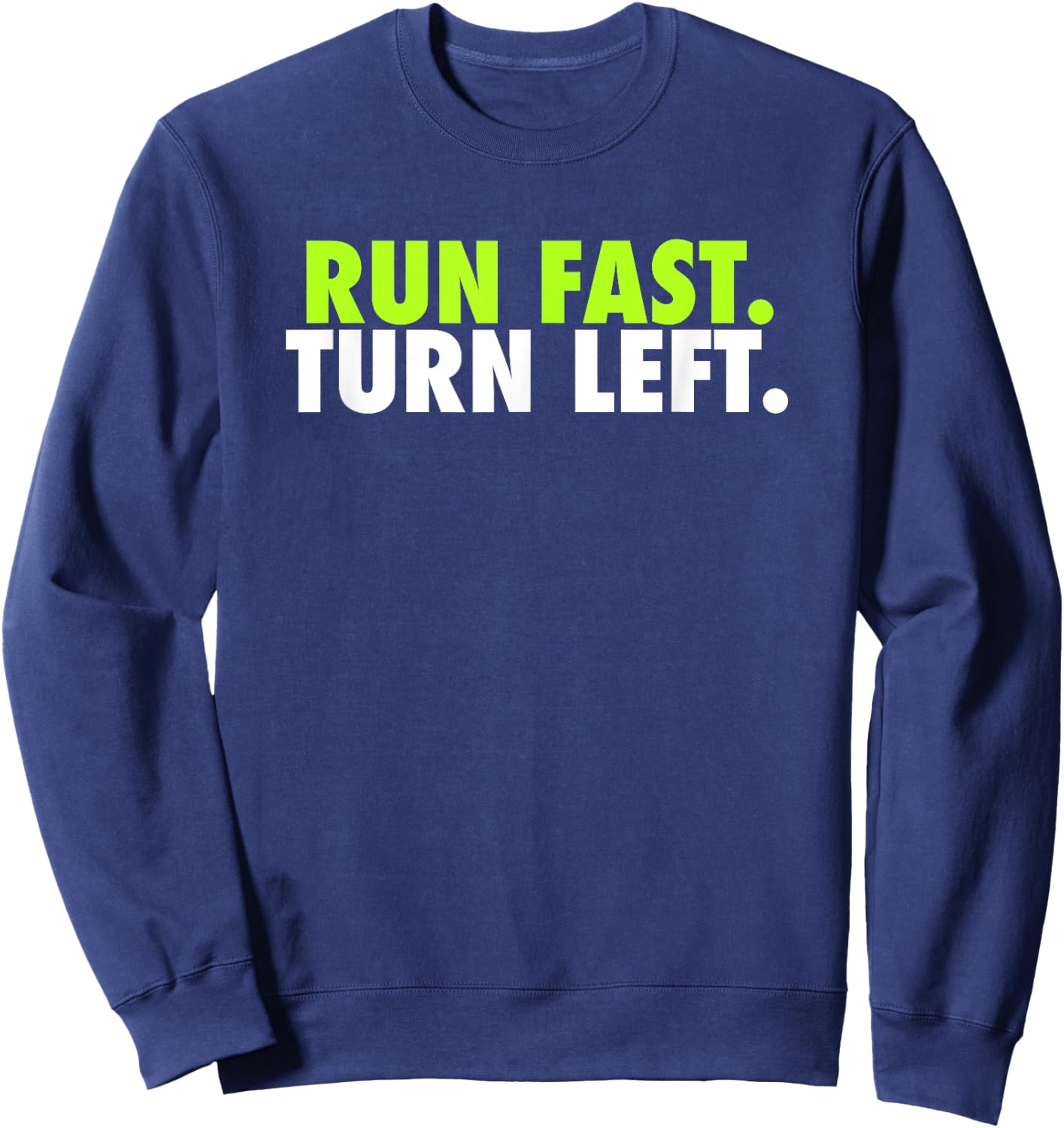 Run Fast Turn Left - Funny Track Runner Motivational Fitness Small Sweatshirt - Sweatshirt | Navy