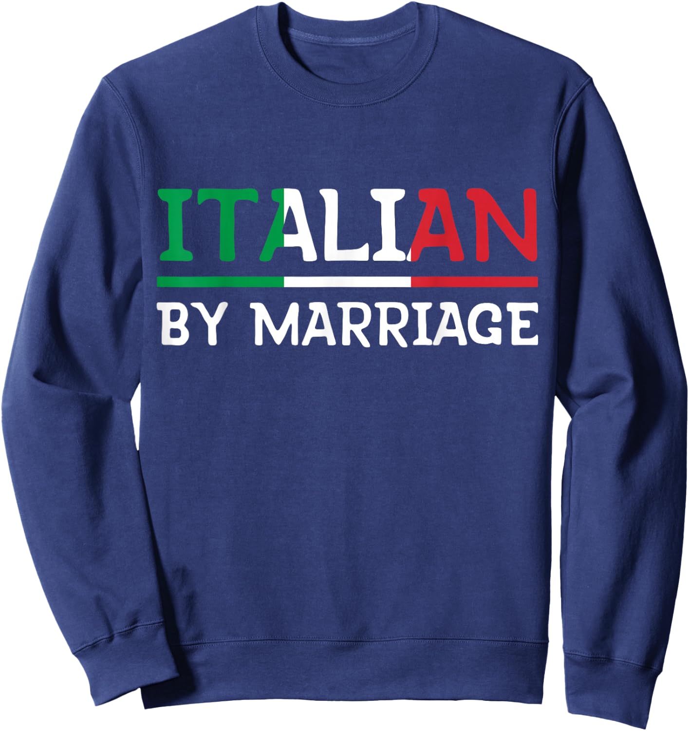 Italian By Marriage Italia Marriage Humor Sweatshirt - Sweatshirt | Navy