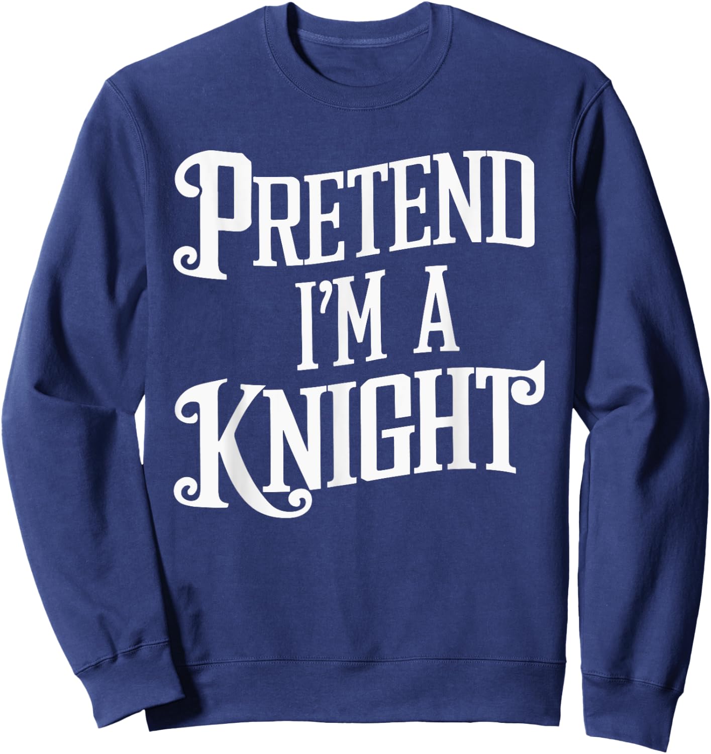 Pretend I'm A Knight Sweatshirt - Sweatshirt | Navy